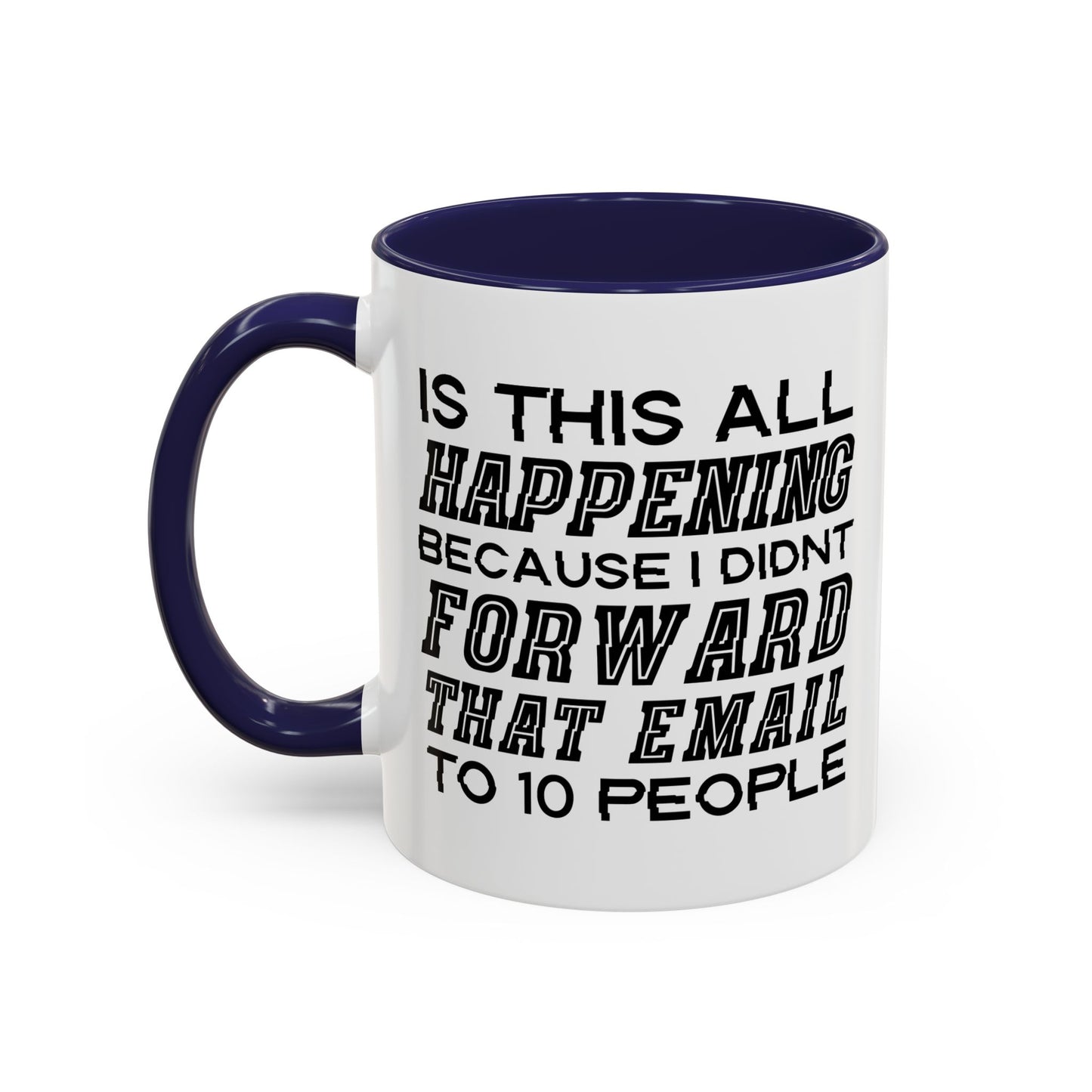 I DIDN'T FORWARD THAT EMAIL TO 10 PEOPLE Accent BiColor Funny Sarcastic Mug