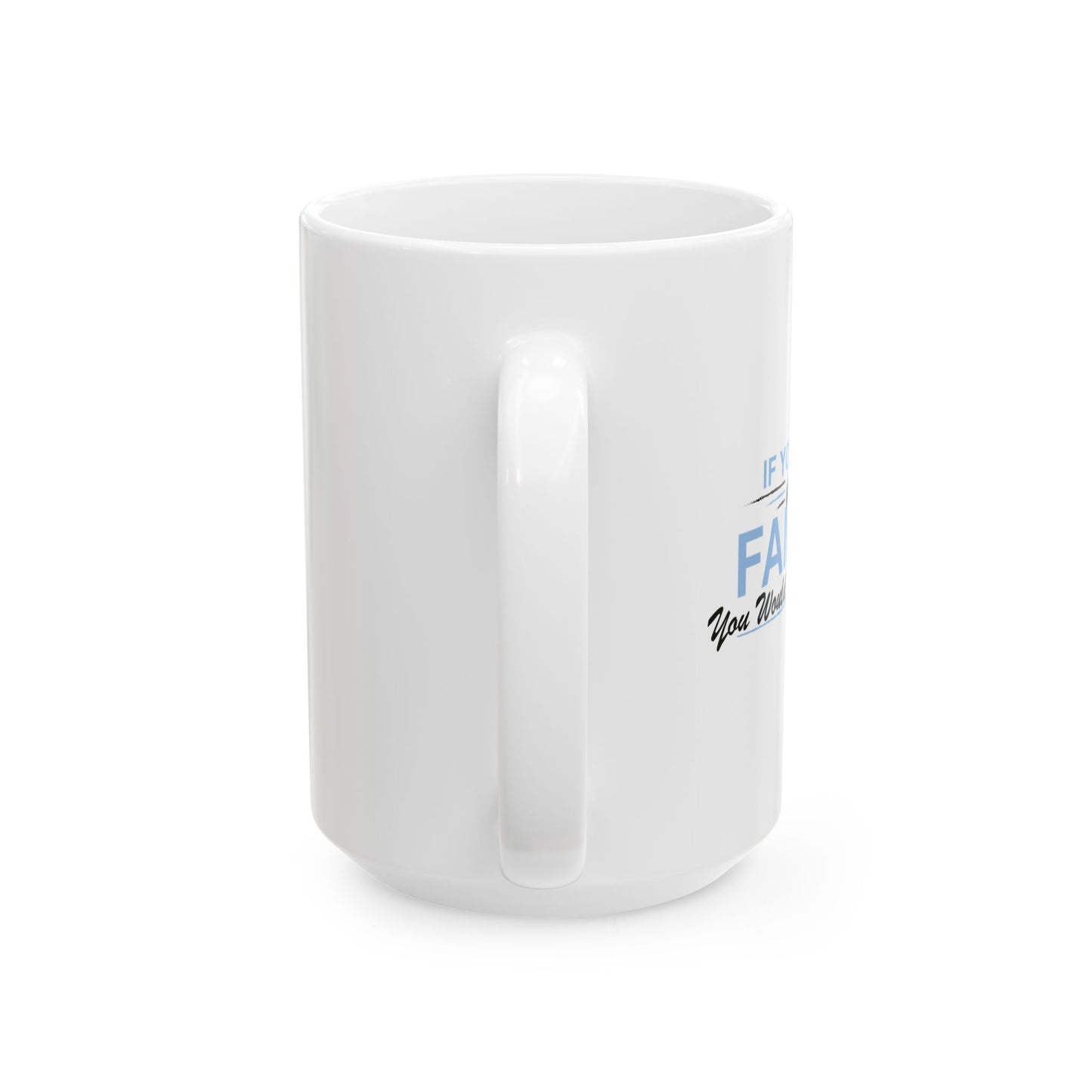 YOU WOULD UNDERSTAND FUNNY SARCASTIC MUG