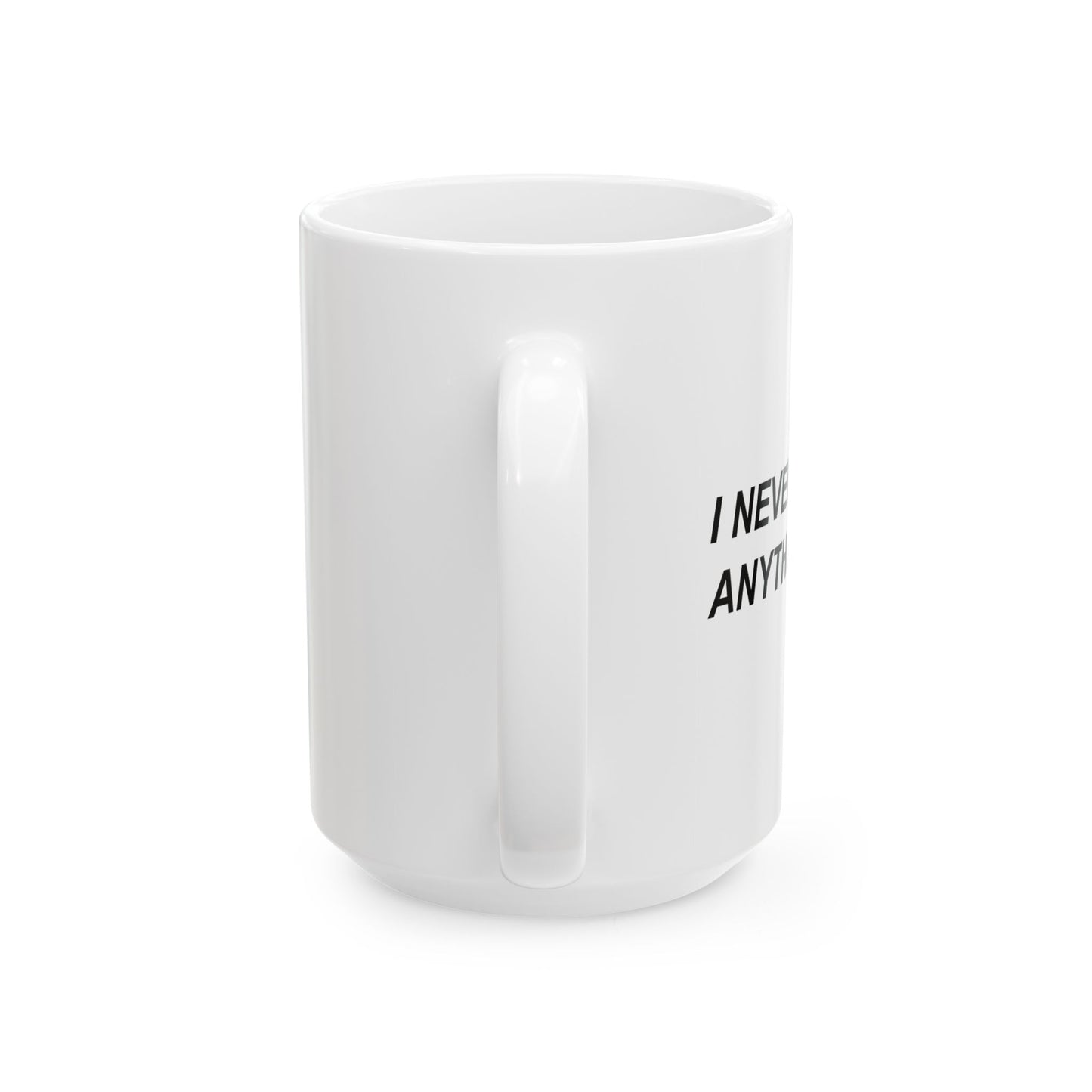 I NEVER FINISH ANYTHI FUNNY SARCASTIC WHITE MUG