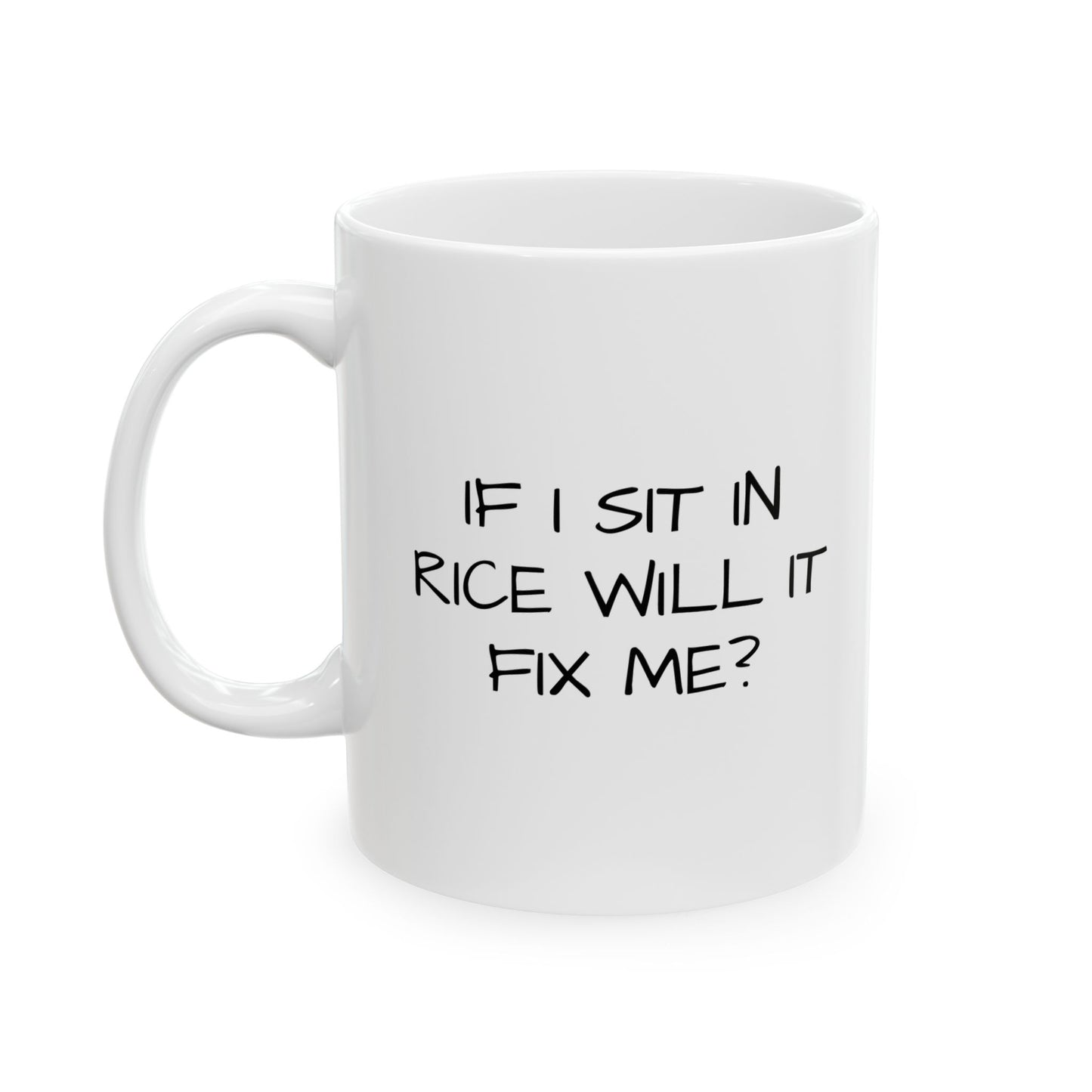 IF I SIT IN RICE Funny Sarcastic White Mug