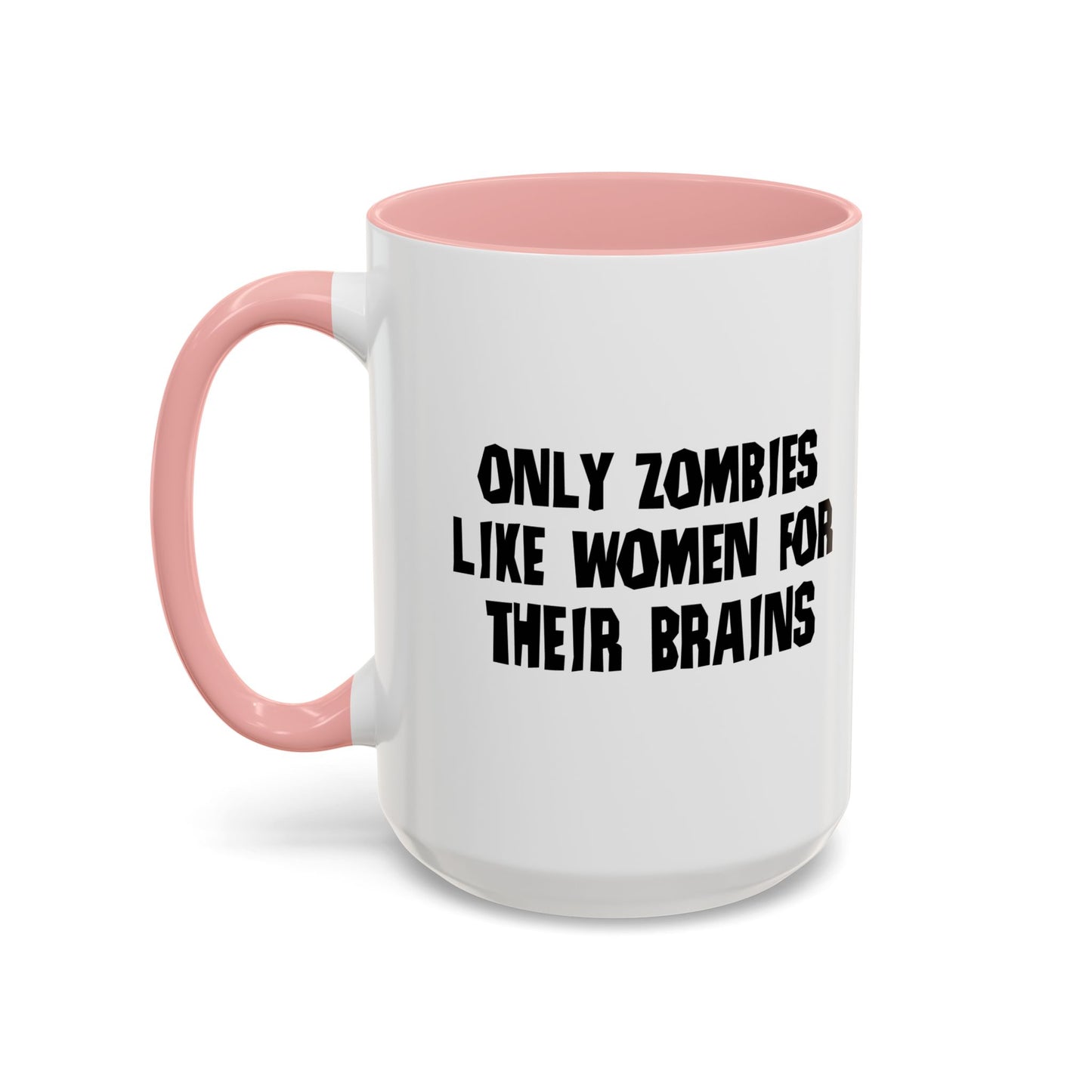 ONLY ZOMBIES LIKE WOMEN Accent BiColor Funny Sarcastic Mug