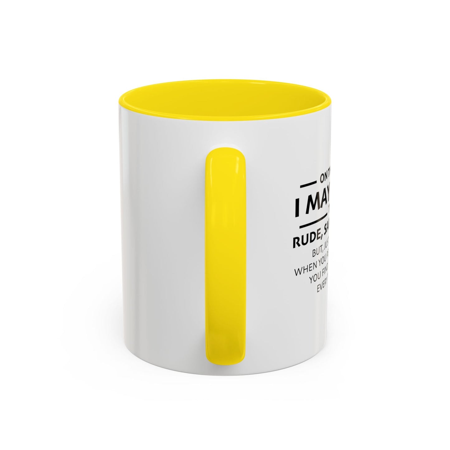 I MAY APPEAR TO BE A RUDE SARCASTIC JERK Accent BiColor Funny Sarcastic Mug