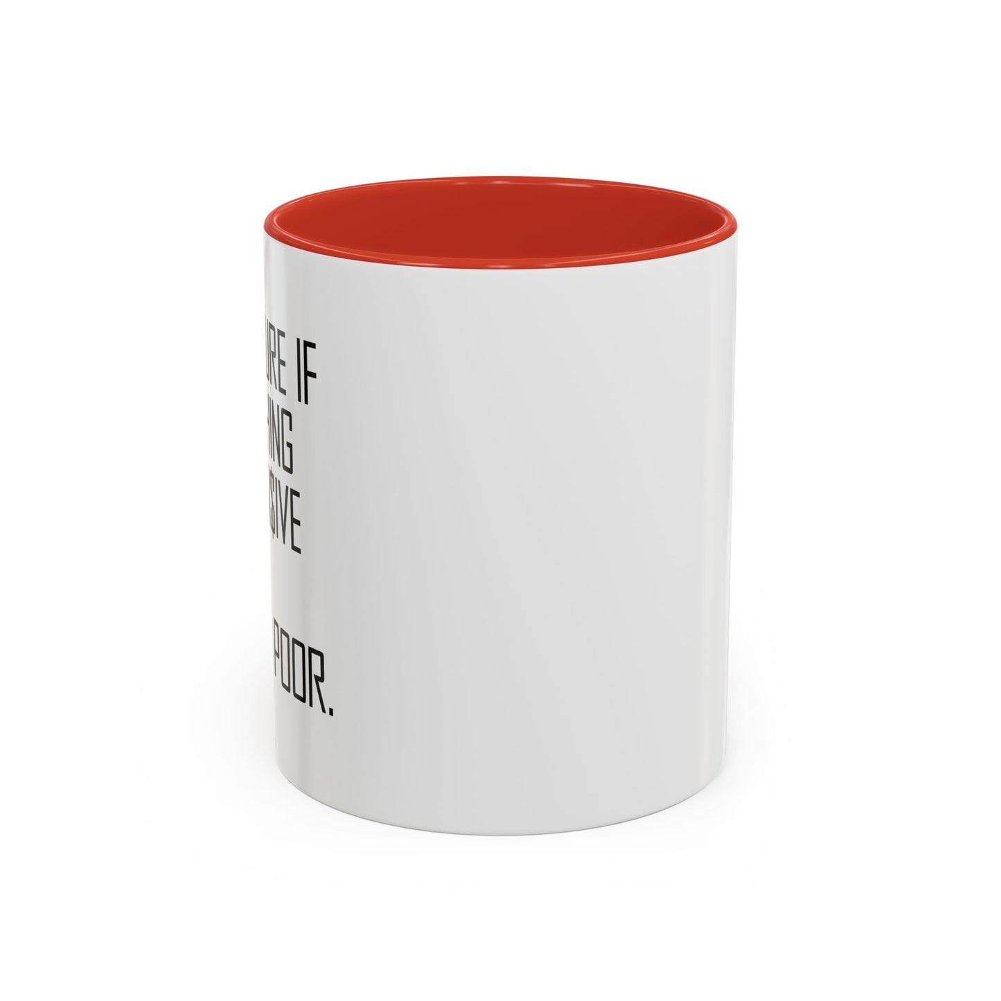 NOT SURE IF EVERYTHING IS EXPENSIVE OR AM I JUST POOR - Accent BiColor Funny Sarcastic Mug