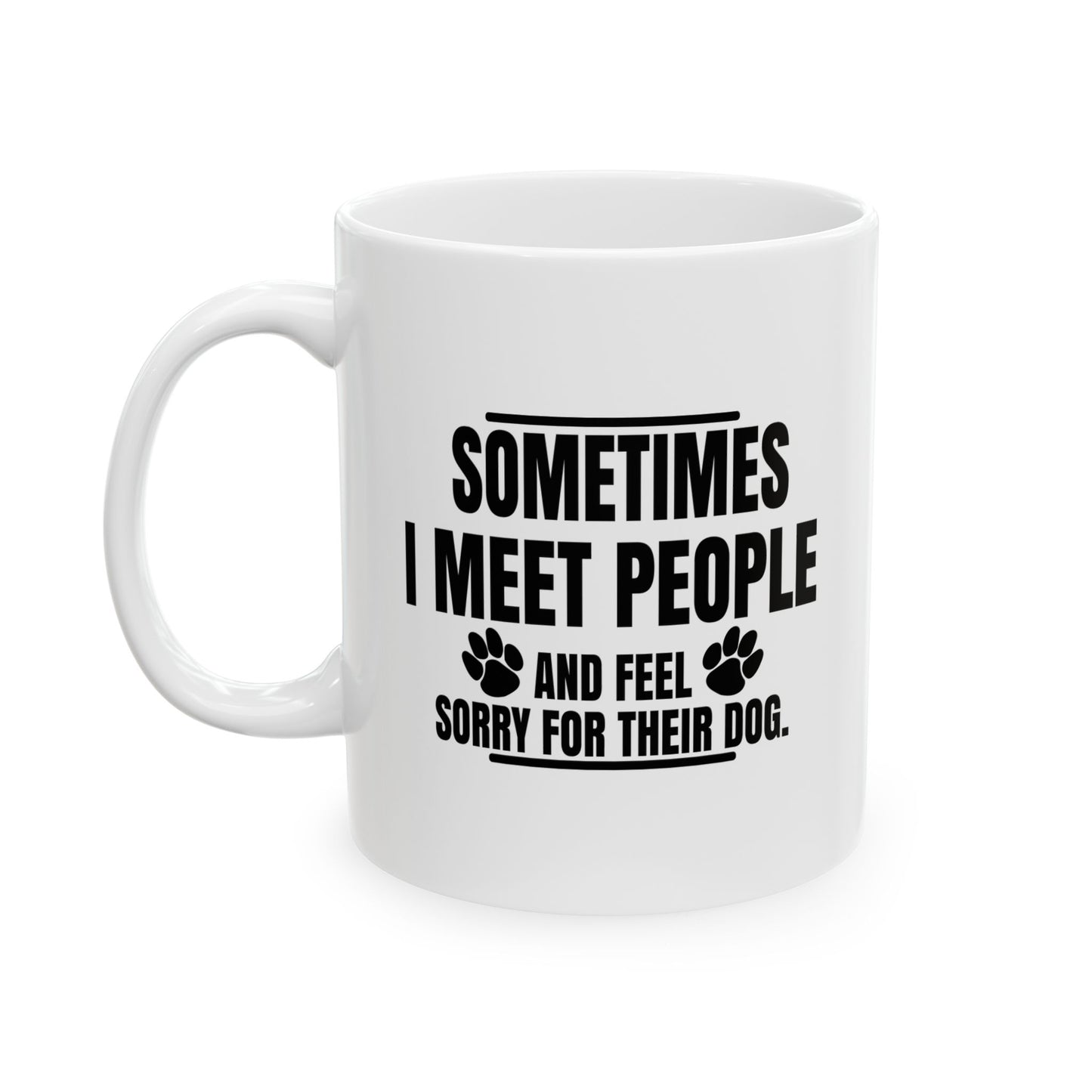 I FEEL SORRY FOR THEIR DOG FUNNY SARCASTIC WHITE MUG