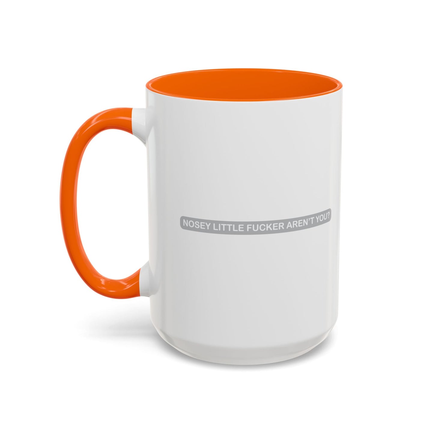 NOSEY LITTLE FUCKER AREN'T YOU? Accent BiColor Funny Sarcastic Mug