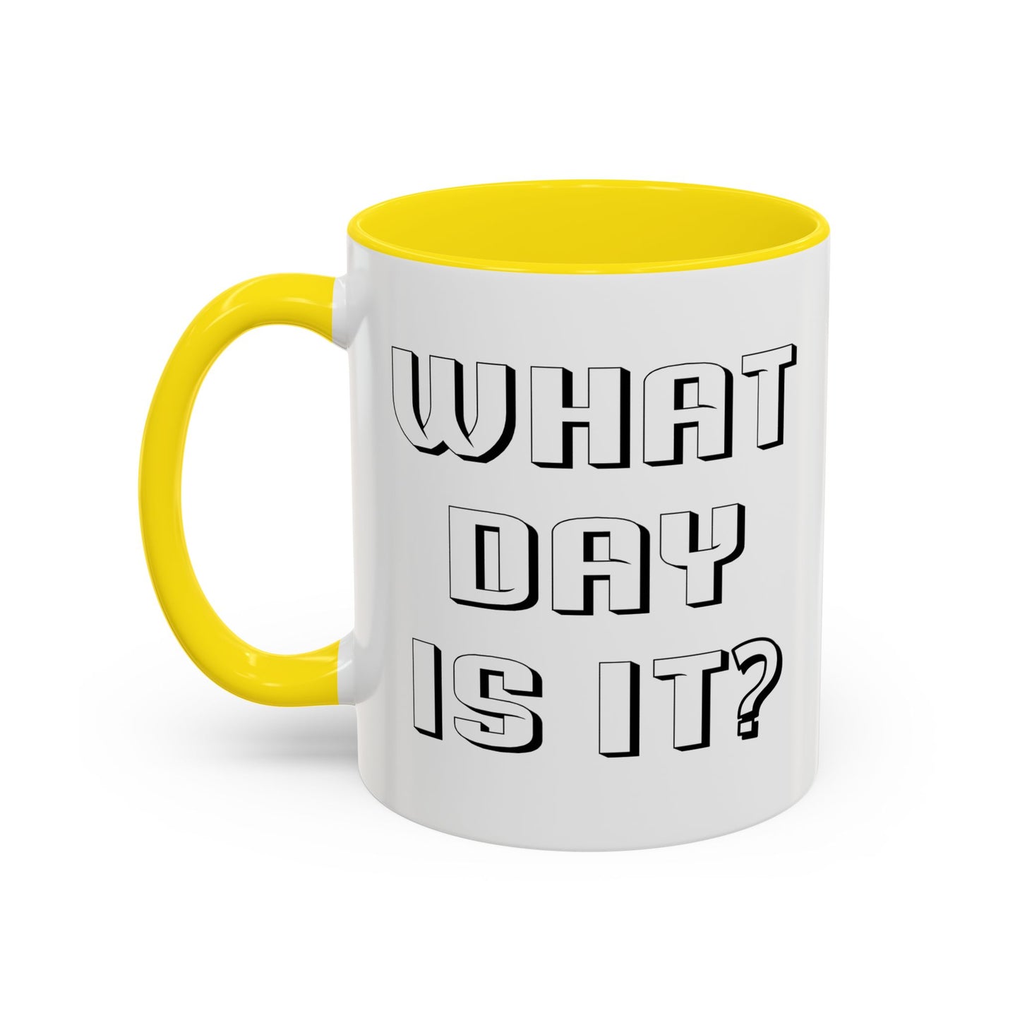 WHAT DAY IS IT? Accent BiColor Funny Sarcastic Mug