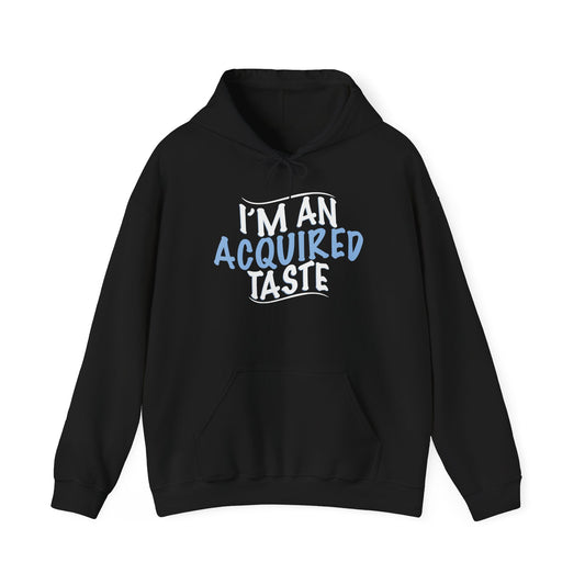 I'M AN ACQUIRED TASTE - Premium Unisex Heavy Blend Funny Sarcastic Colored Hoodie Sweatshirt