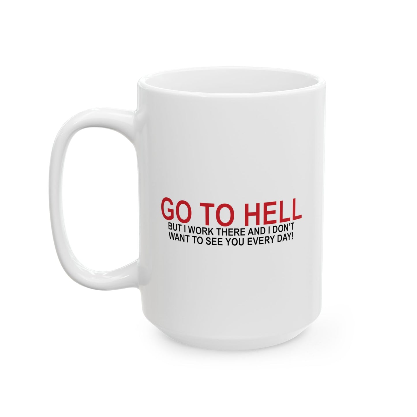 I'D TELL YOU TO GO TO HELL FUNNY SARCASTIC MUG