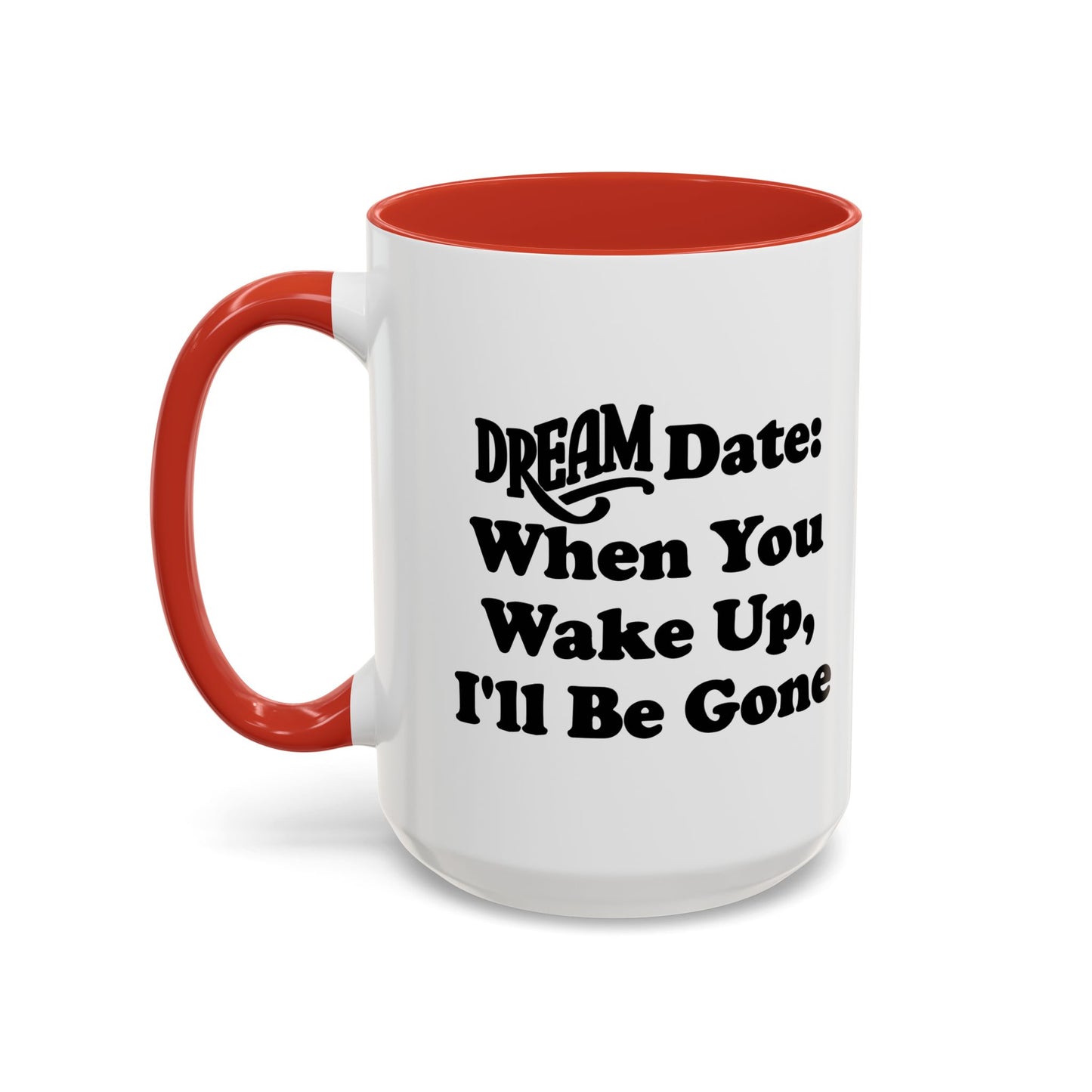 DREAM DATE Accent BiColor Funny Sarcastic Mug