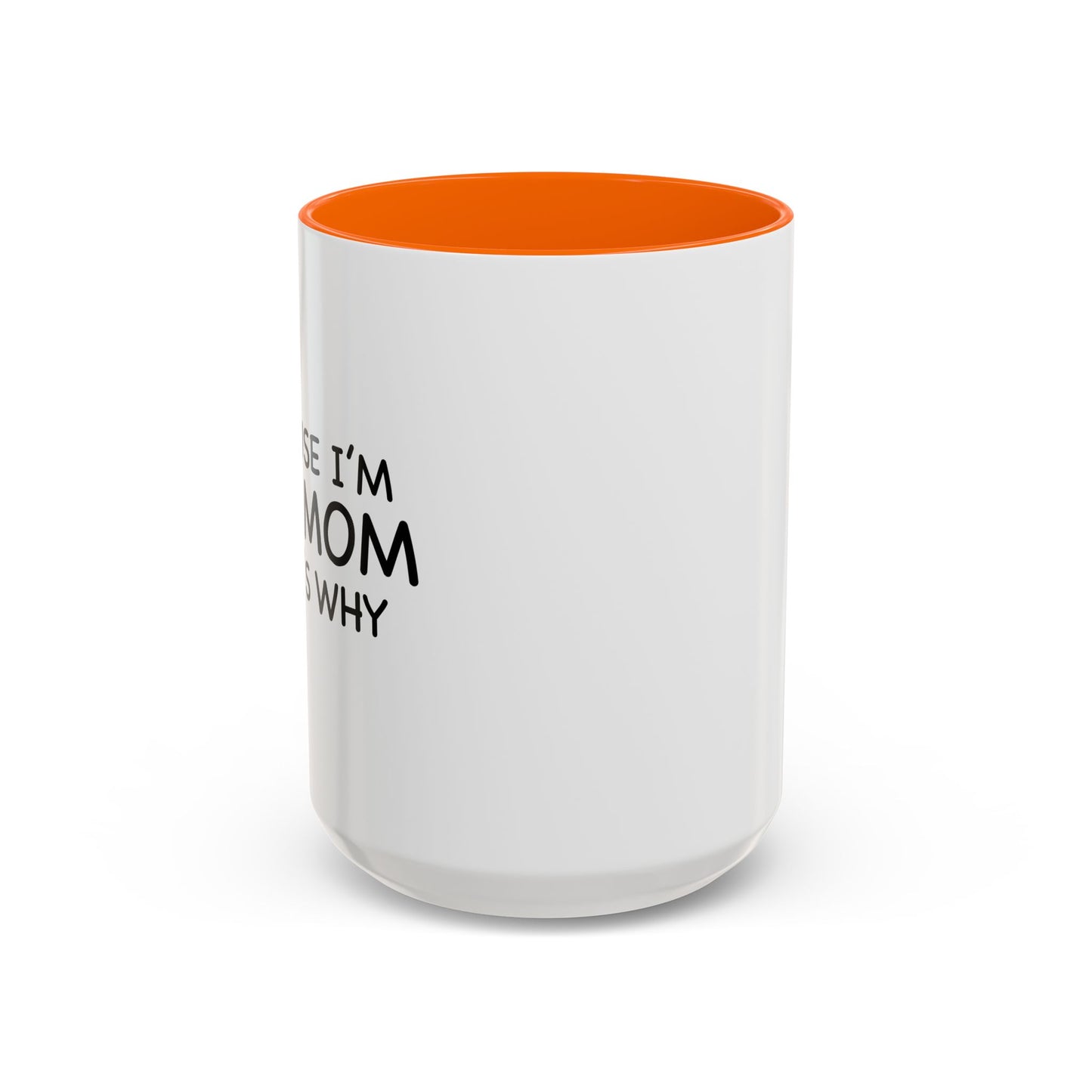 BECAUSE I'M THE MOM THAT'S WHY Accent BiColor Funny Sarcastic Mug