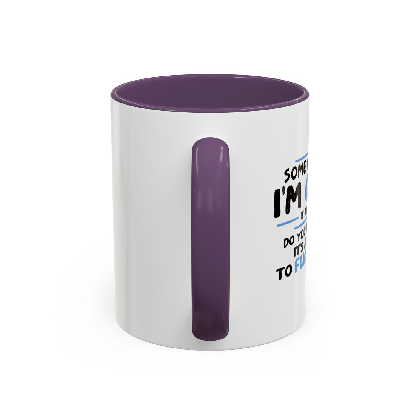 SOME PEOPLE SAY I'M CRAZY Accent BiColor Funny Sarcastic Mug