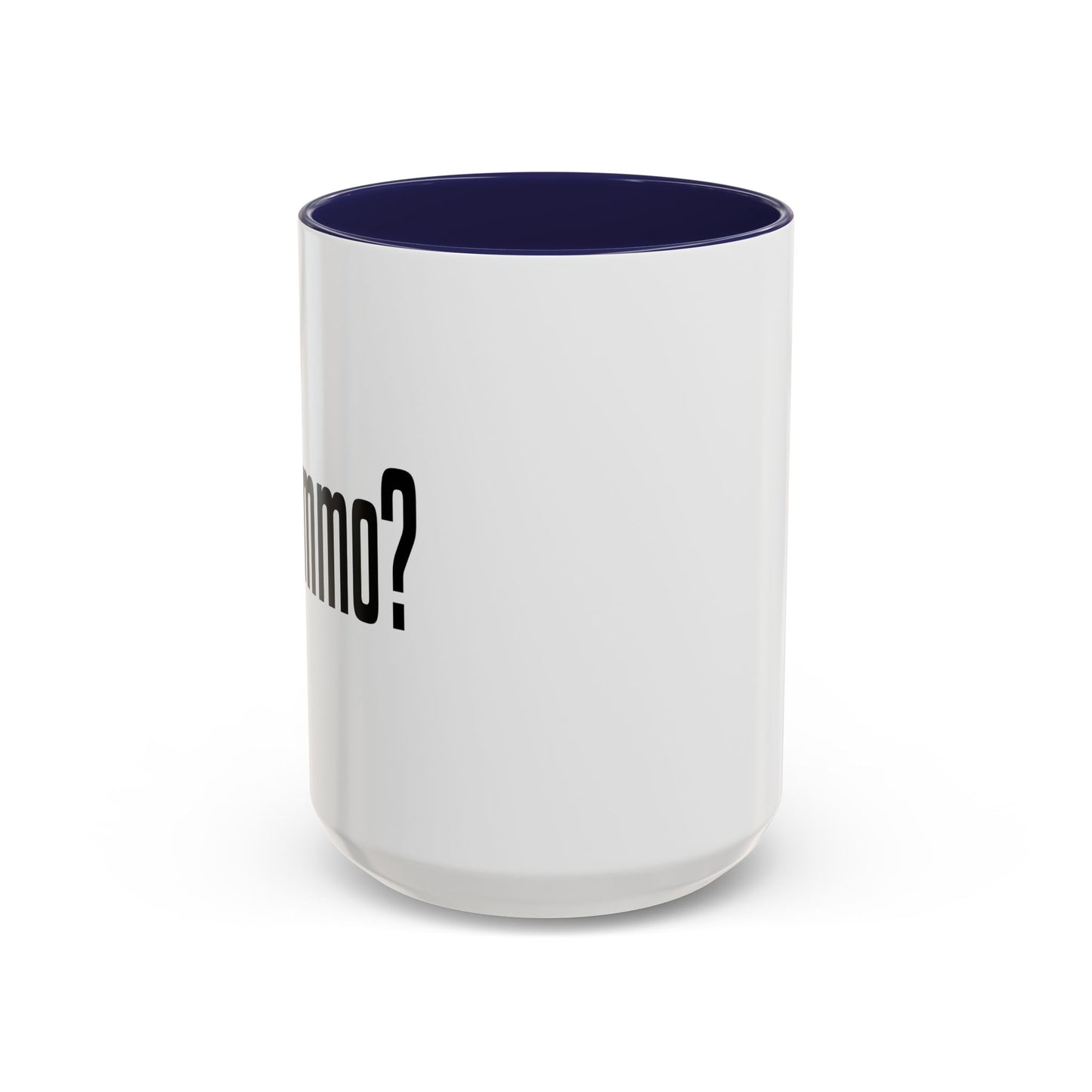 GOT AMMO? Accent BiColor Funny Sarcastic Mug