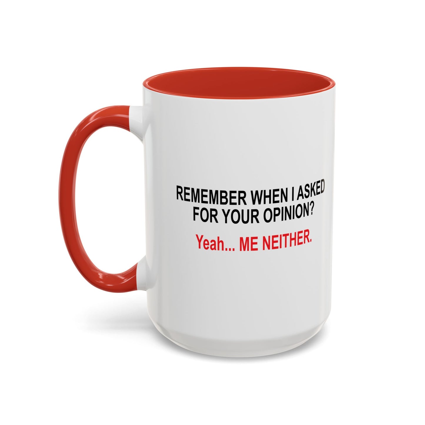 REMEMBER WHEN I ASKED FOR YOUR OPINION Accent BiColor Funny Sarcastic Mug