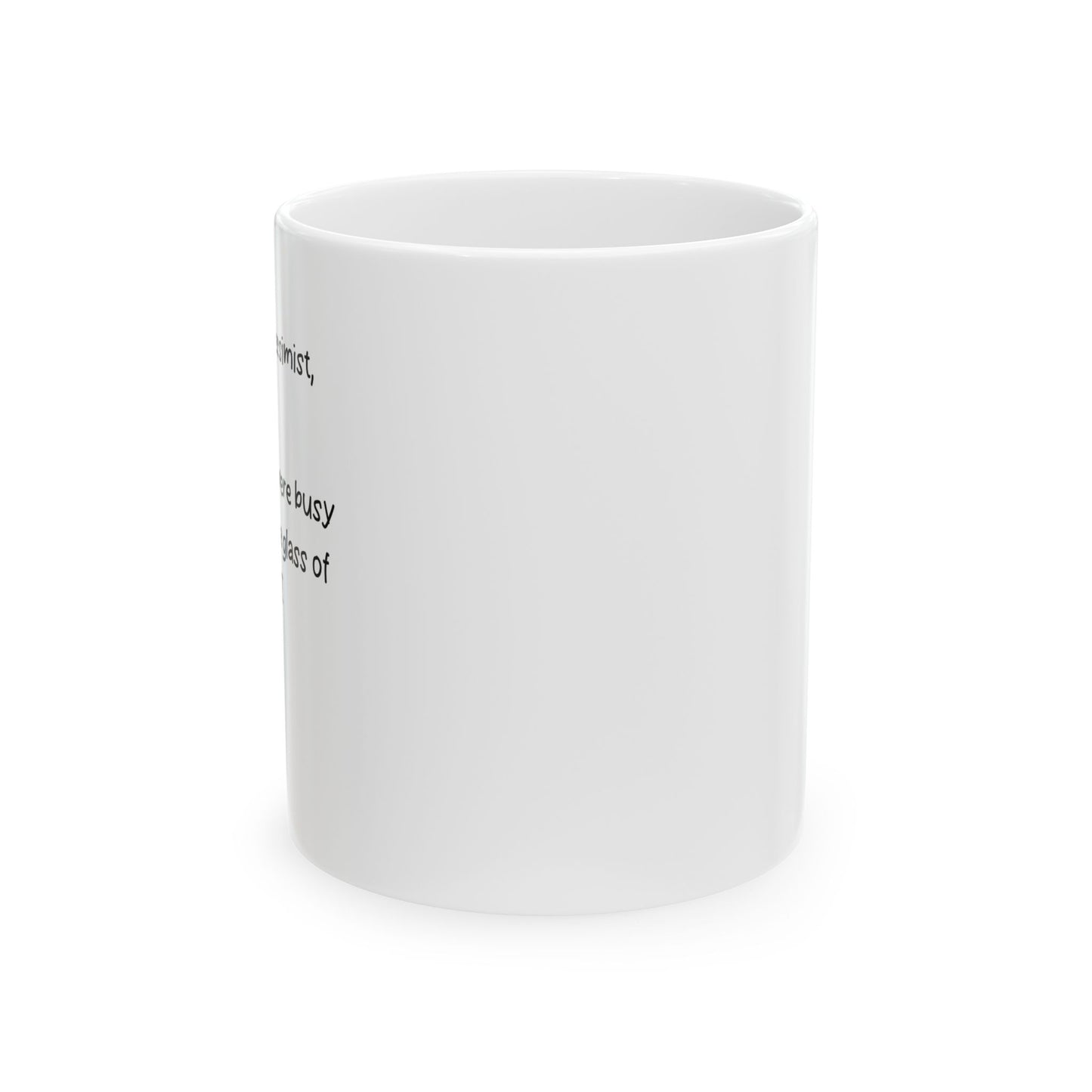 DEAR OPTIMIST, PESSIMIST, AND REALIST FUNNY SARCASTIC MUG