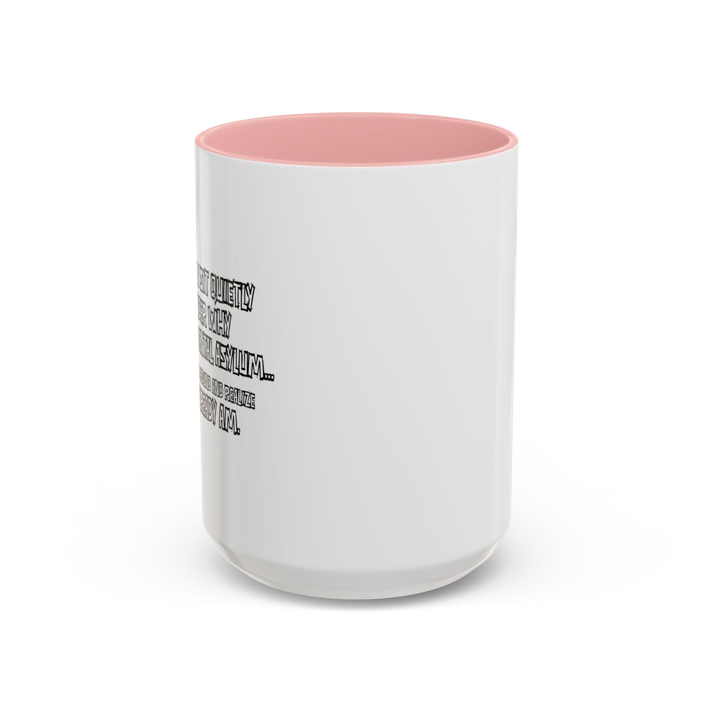 WHY I’M NOT IN A MENTAL ASYLUM Accent BiColor Funny Sarcastic Mug