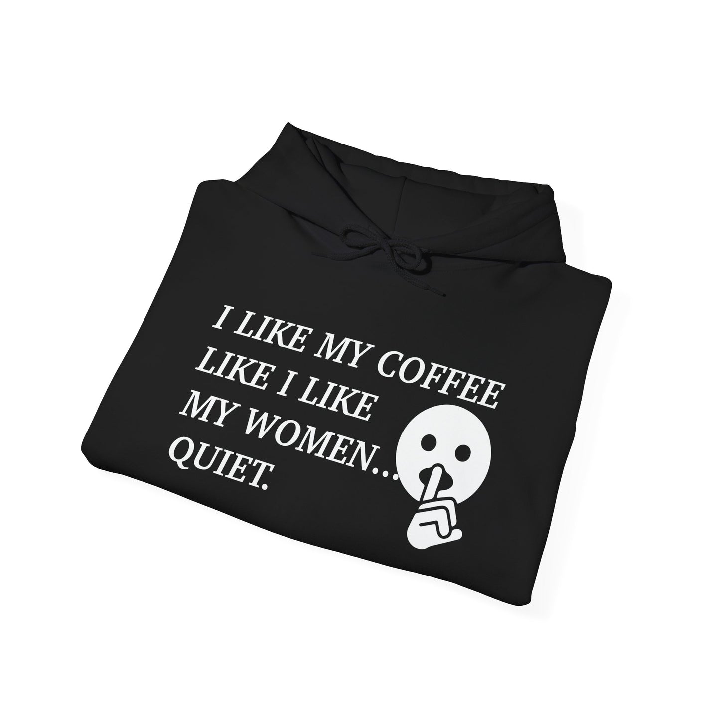 I LIKE MY COFFEE LIKE I LIKE MY WOMEN - Premium Unisex Funny Sarcastic Black Hoodie Sweatshirt