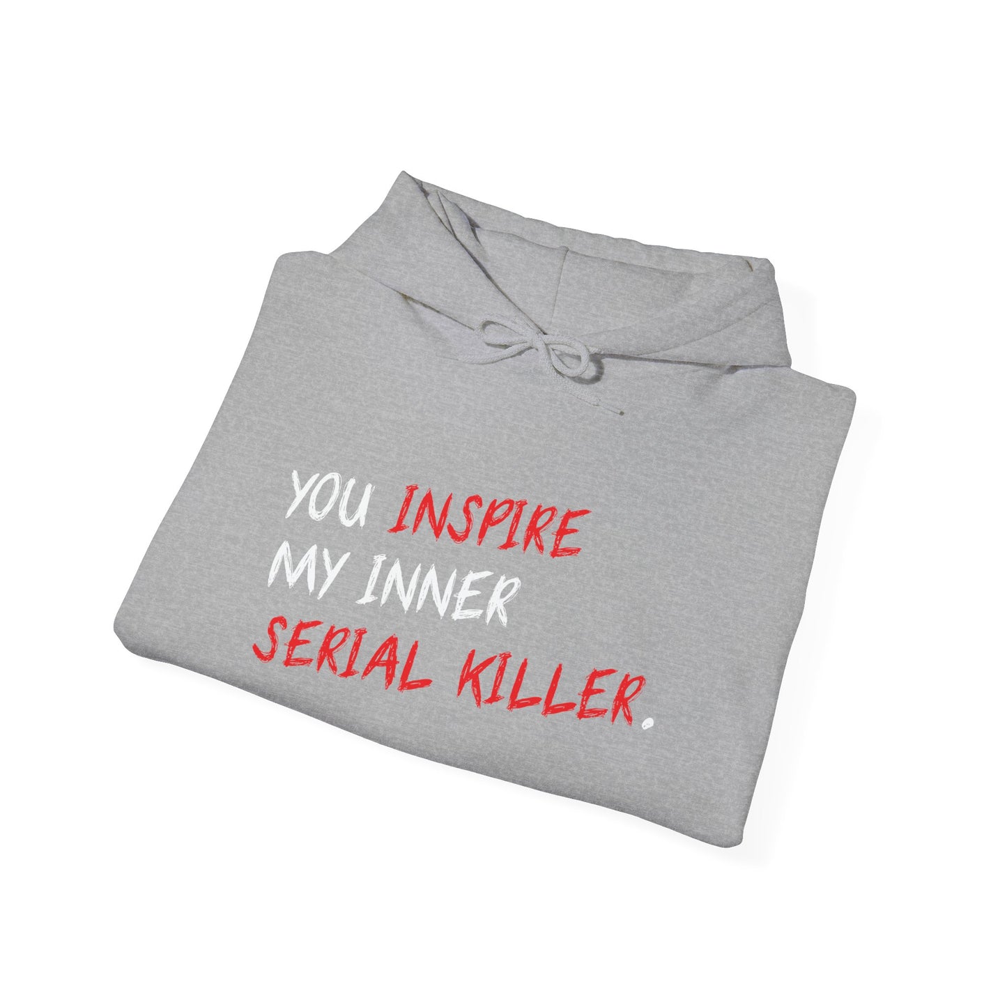 YOU INSPIRE MY INNER SERIAL KILLER - Premium Unisex Funny Sarcastic Black Hoodie Sweatshirt