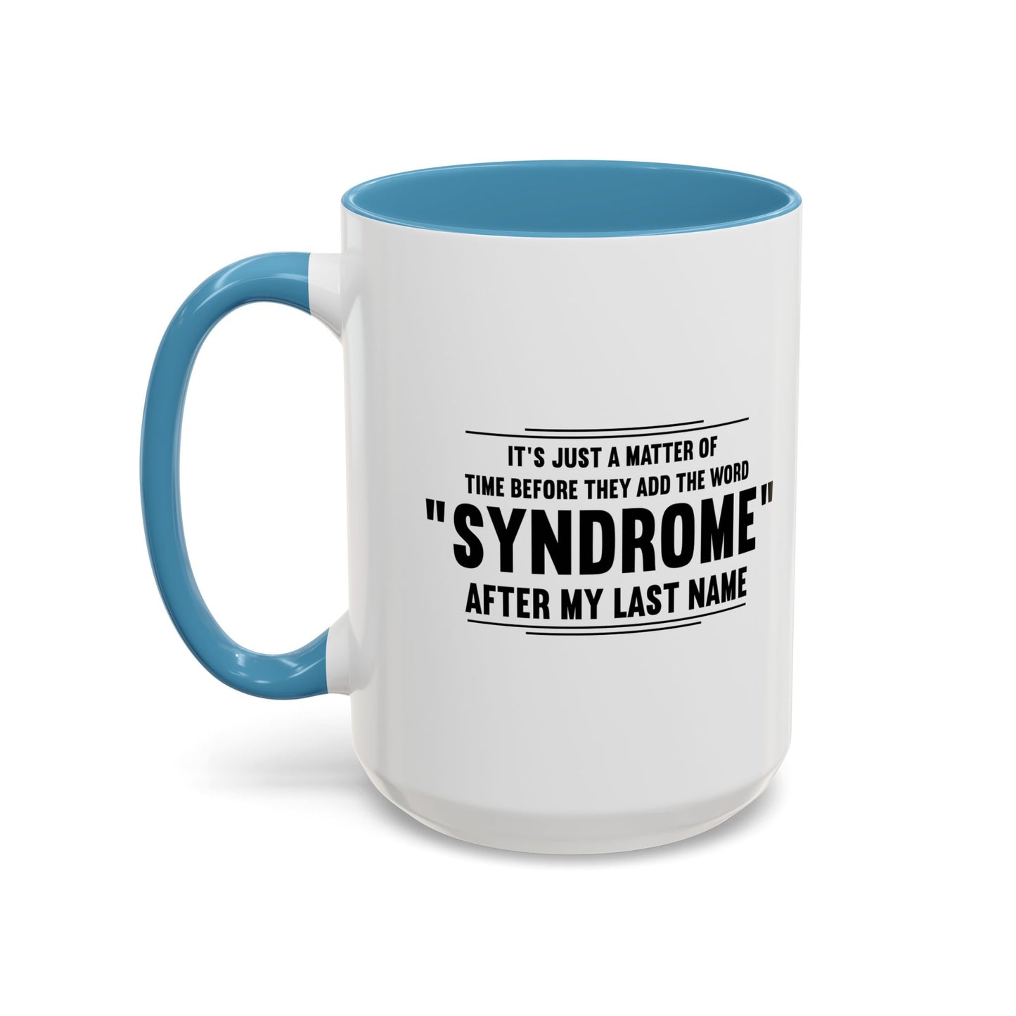 It's Just A Matter of Time Before They Add The Word Syndrome After My Last Name Accent BiColor Funny Sarcastic Mug