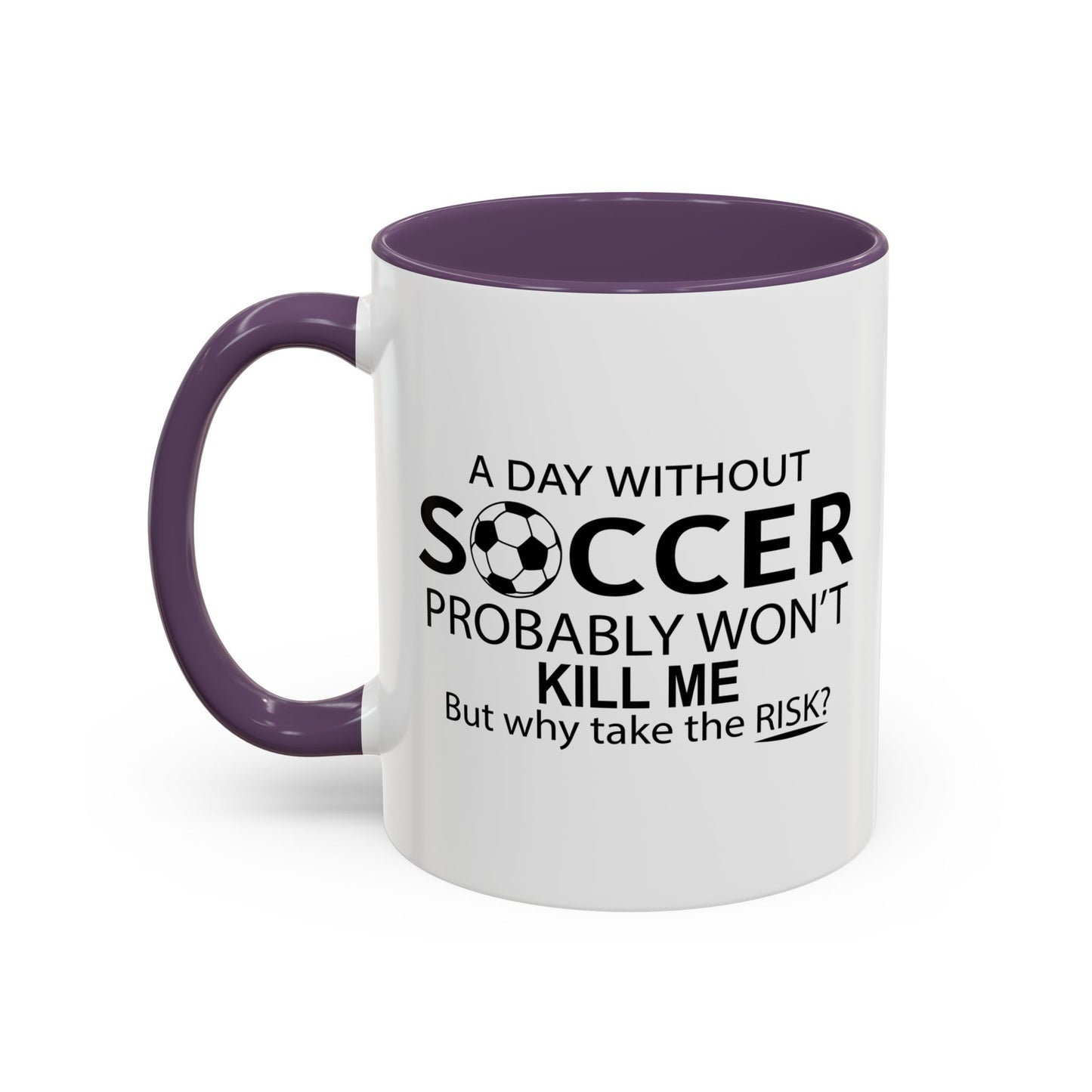 A DAY WITHOUT SOCCER Accent BiColor Funny Sarcastic Mug