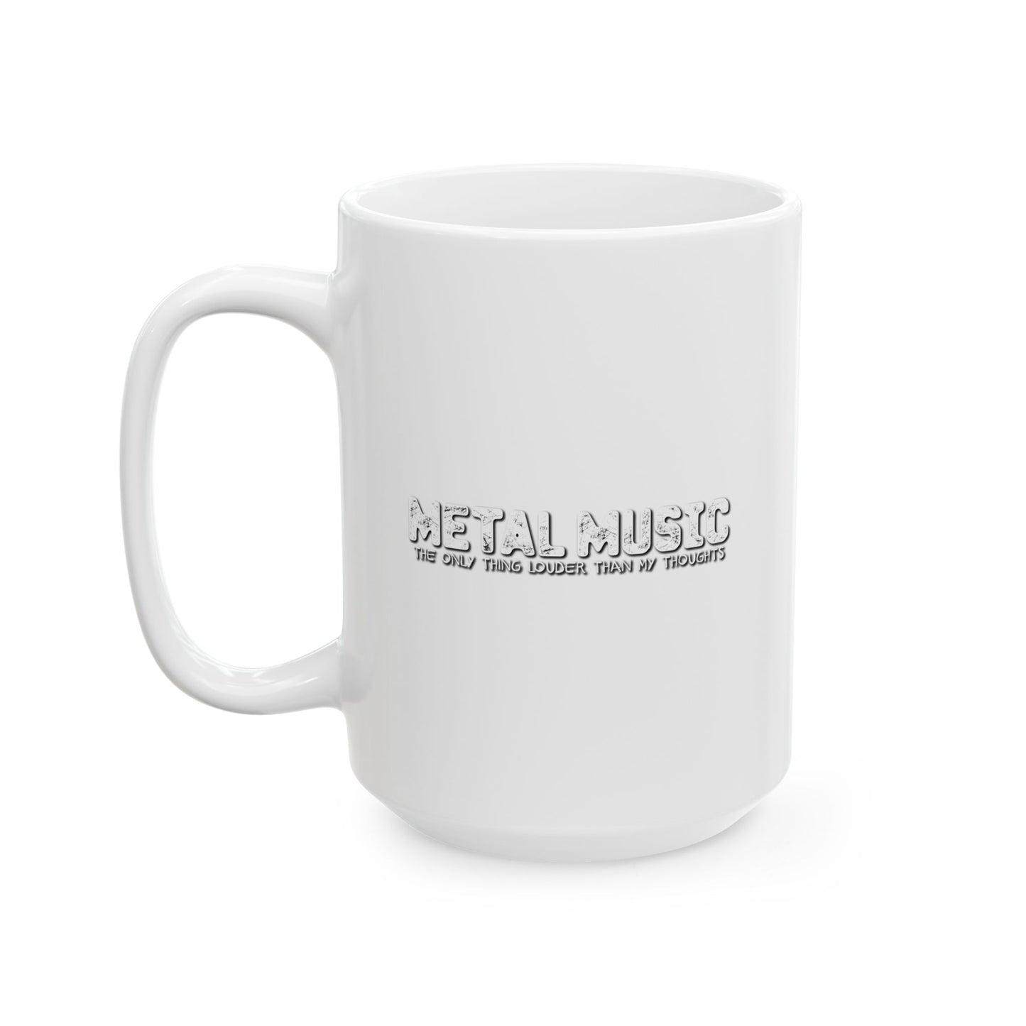 METAL MUSIC THE ONLY THING LOUDER THAN MY THOUGHTS FUNNY SARCASTIC WHITE MUG