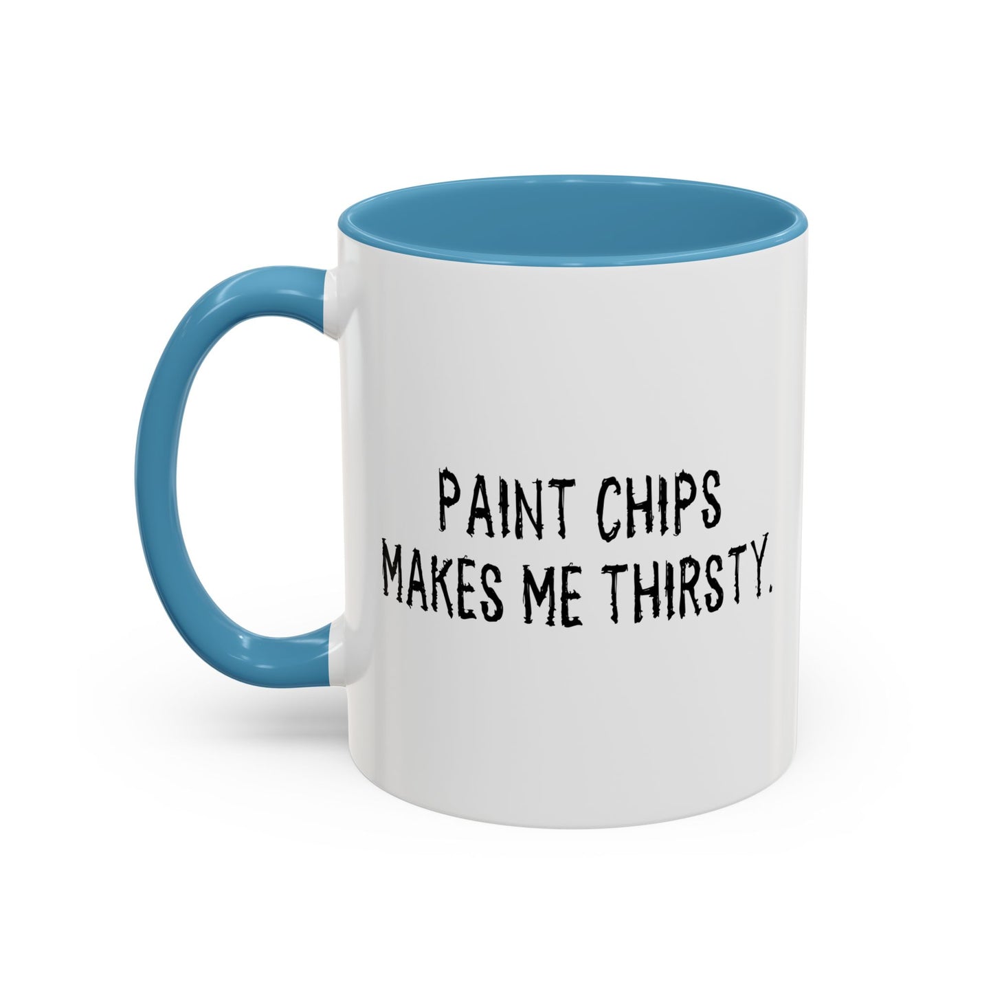 PAINT CHIPS MAKES ME THIRSTY. Accent BiColor Funny Sarcastic Mug