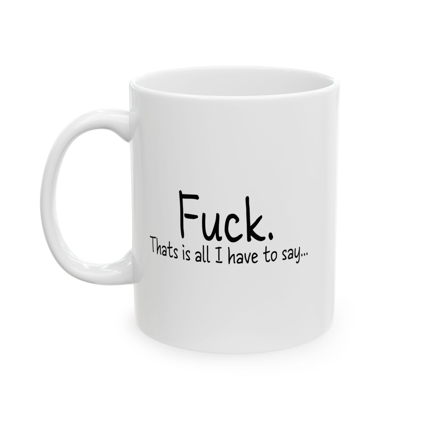 THATS IS ALL I HAVE TO SAY FUNNY SARCASTIC WHITE MUG