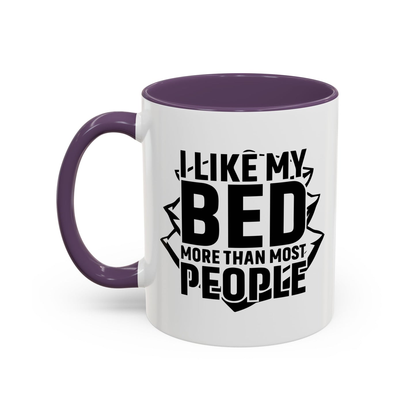 I LIKE MY BED MORE THAT MOST PEOPLE Accent BiColor Funny Sarcastic Mug