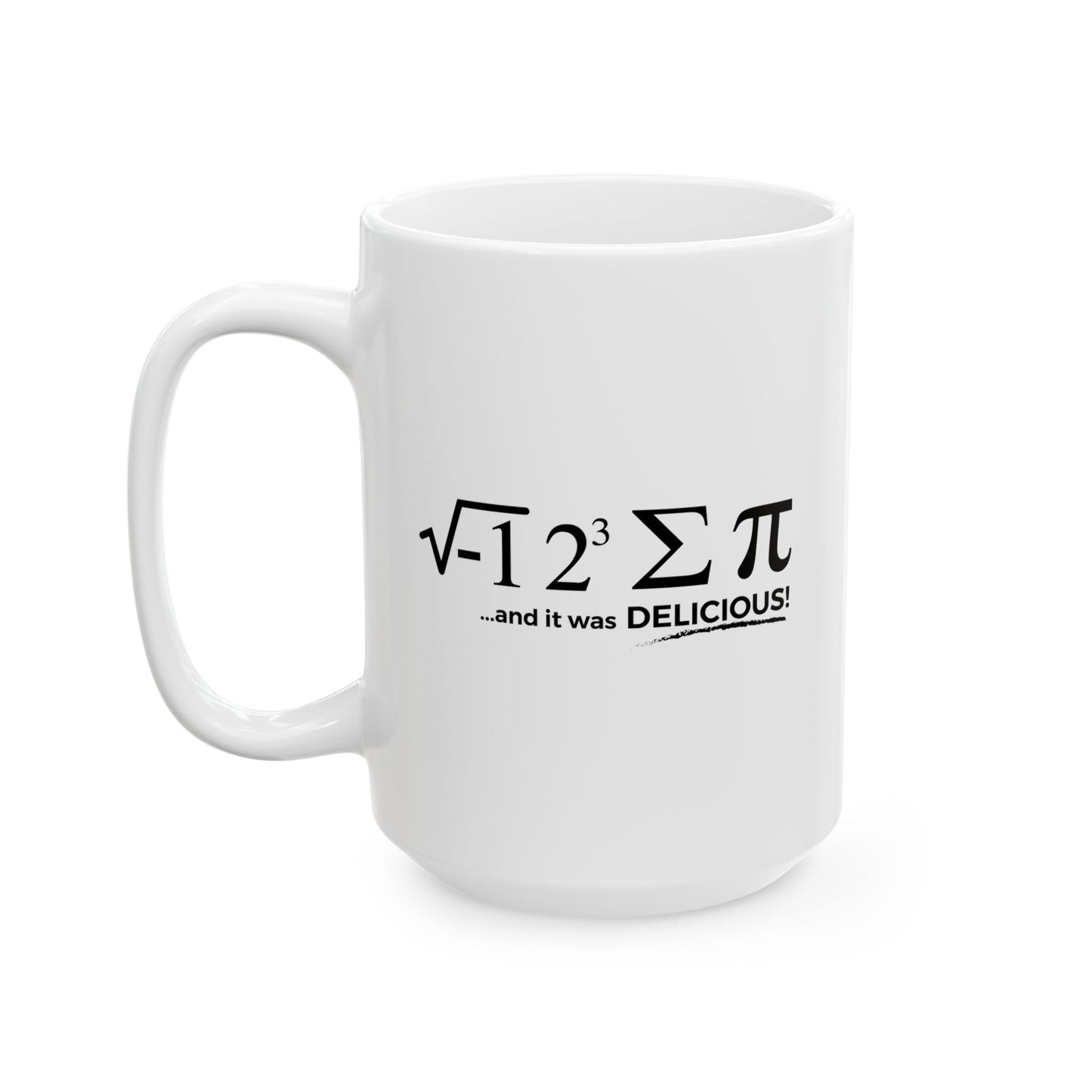 I ATE SOME PI AND IT WAS DELICIOUS FUNNY SARCASTIC WHITE MUG