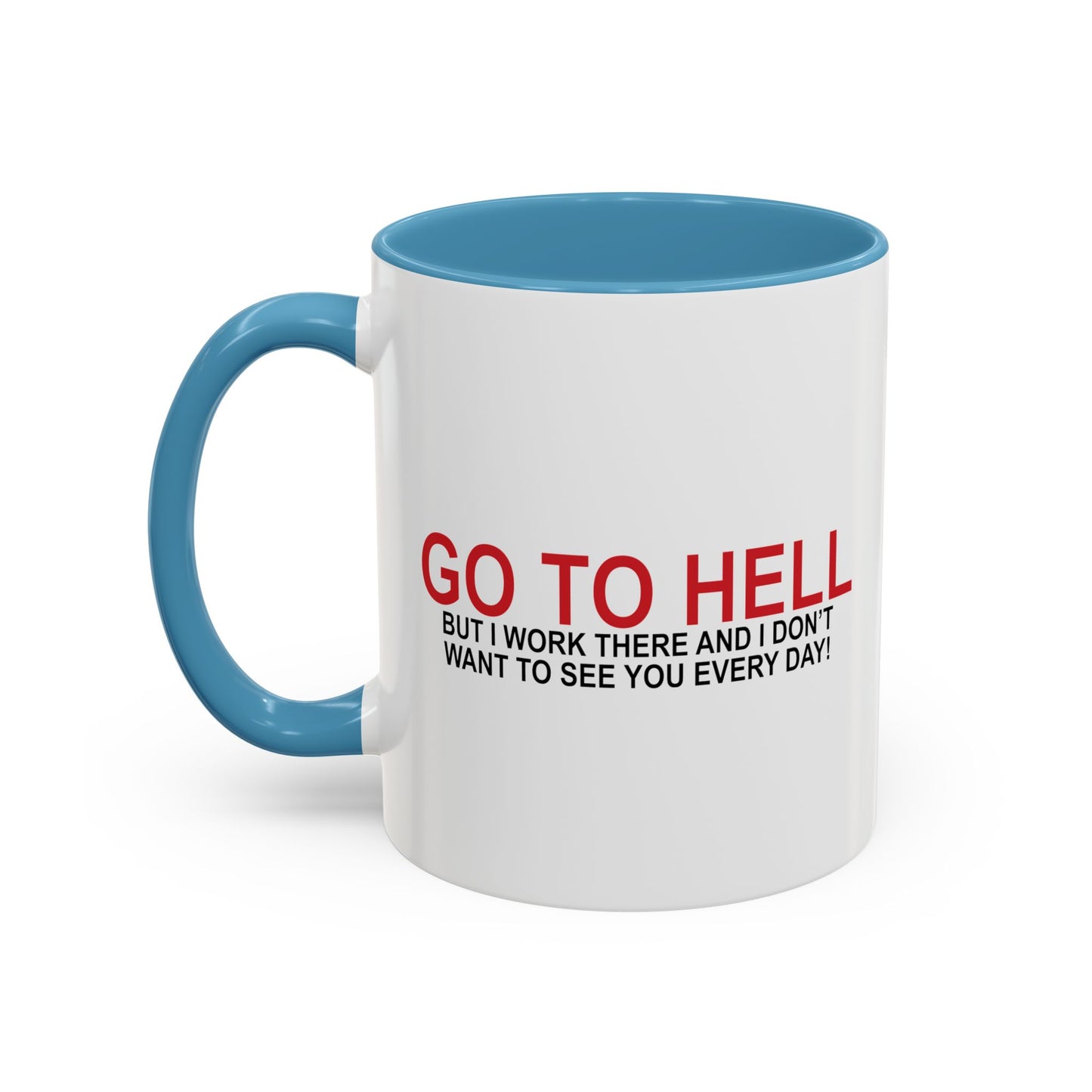 I'D TELL YOU TO GO TO HELL Accent BiColor Funny Sarcastic Mug