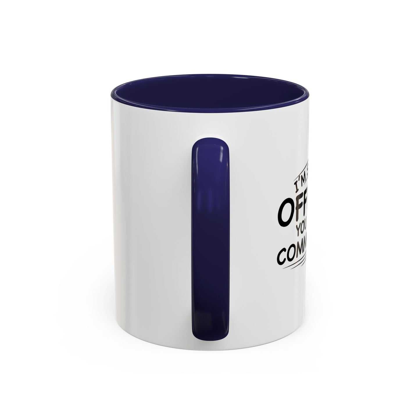 SORRY IF I OFFENDED YOU Accent BiColor Funny Sarcastic Mug