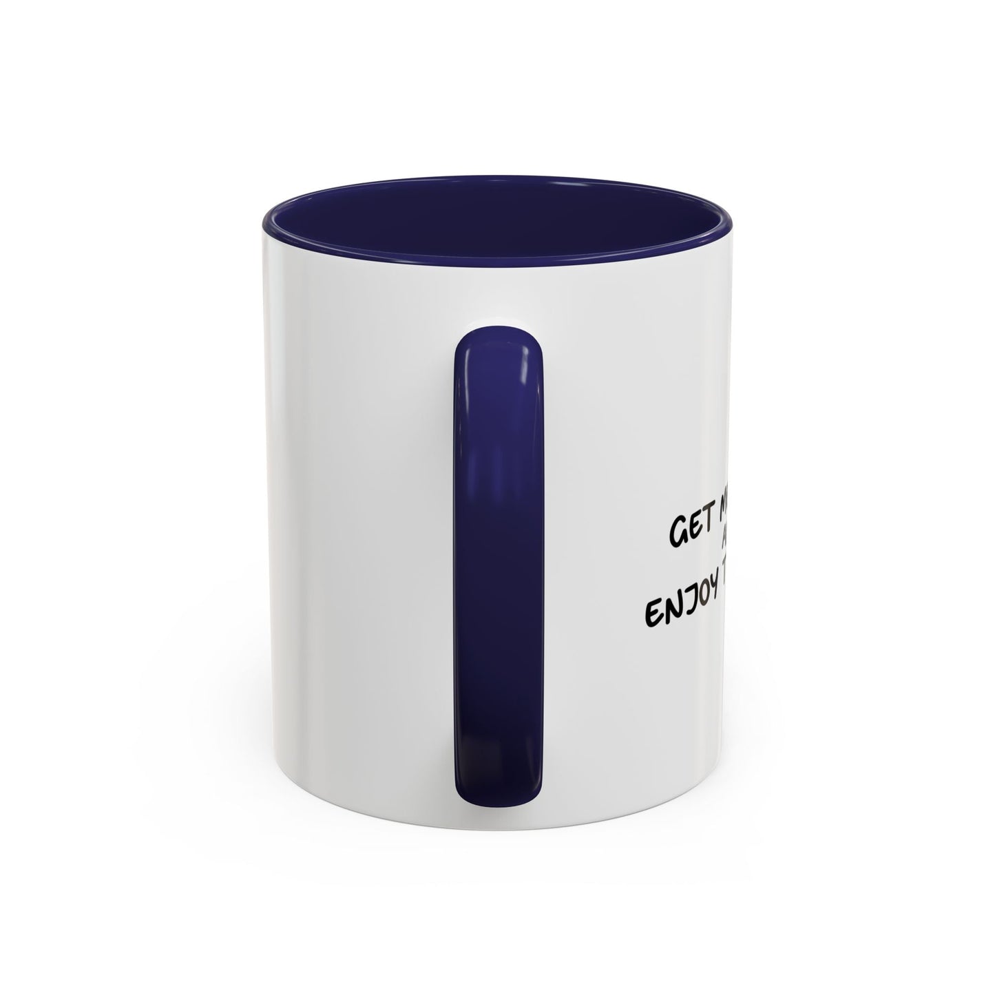 GET ME DRUNK AND ENJOY THE SHOW Accent BiColor Funny Sarcastic Mug