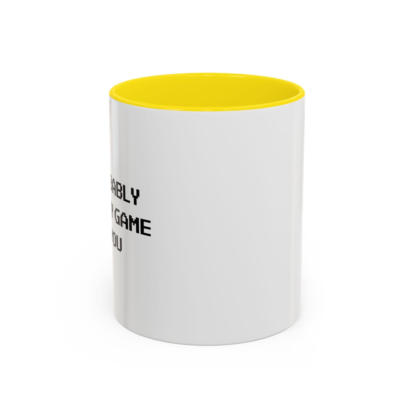 I'D PROBABLY PAUSE MY GAME FOR YOU Accent BiColor Funny Sarcastic Mug