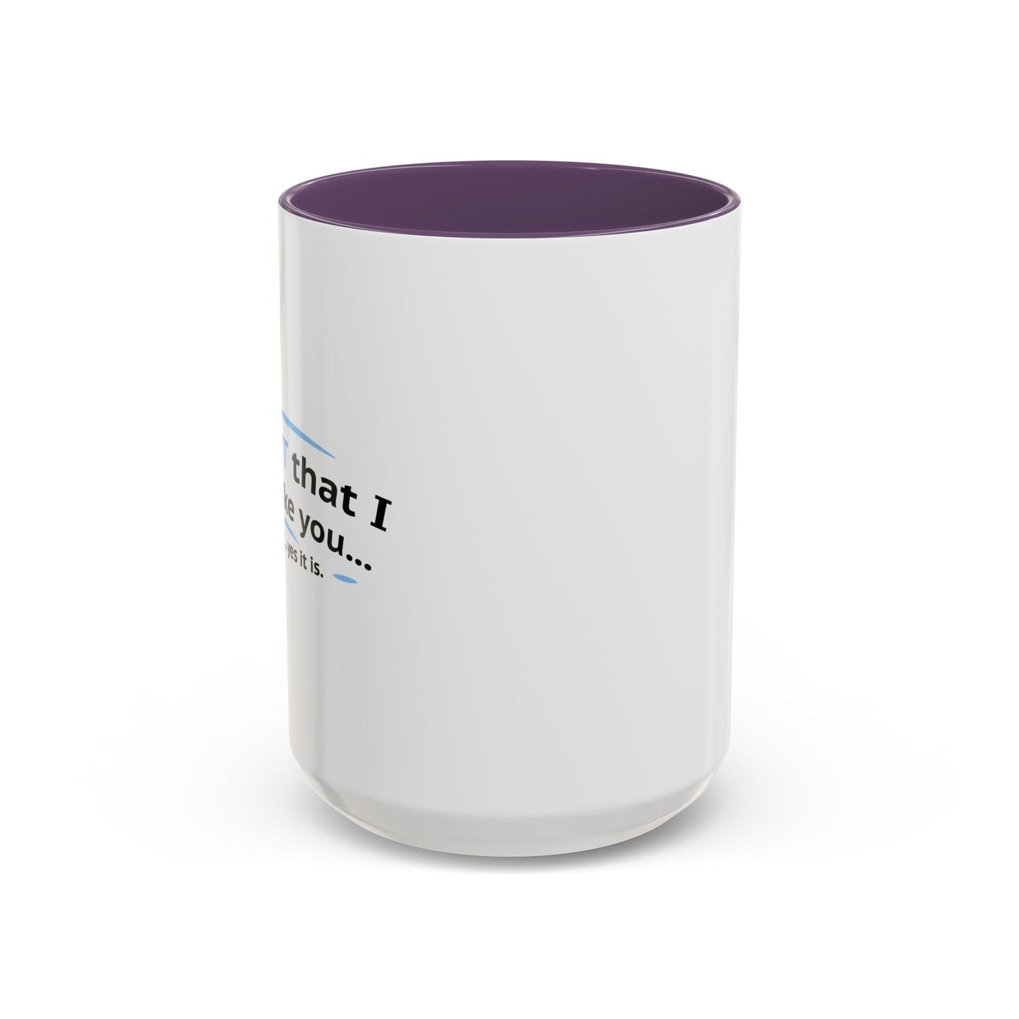 ITS NOT LIKE I DON'T LIKE YOU Accent BiColor Funny Sarcastic Mug