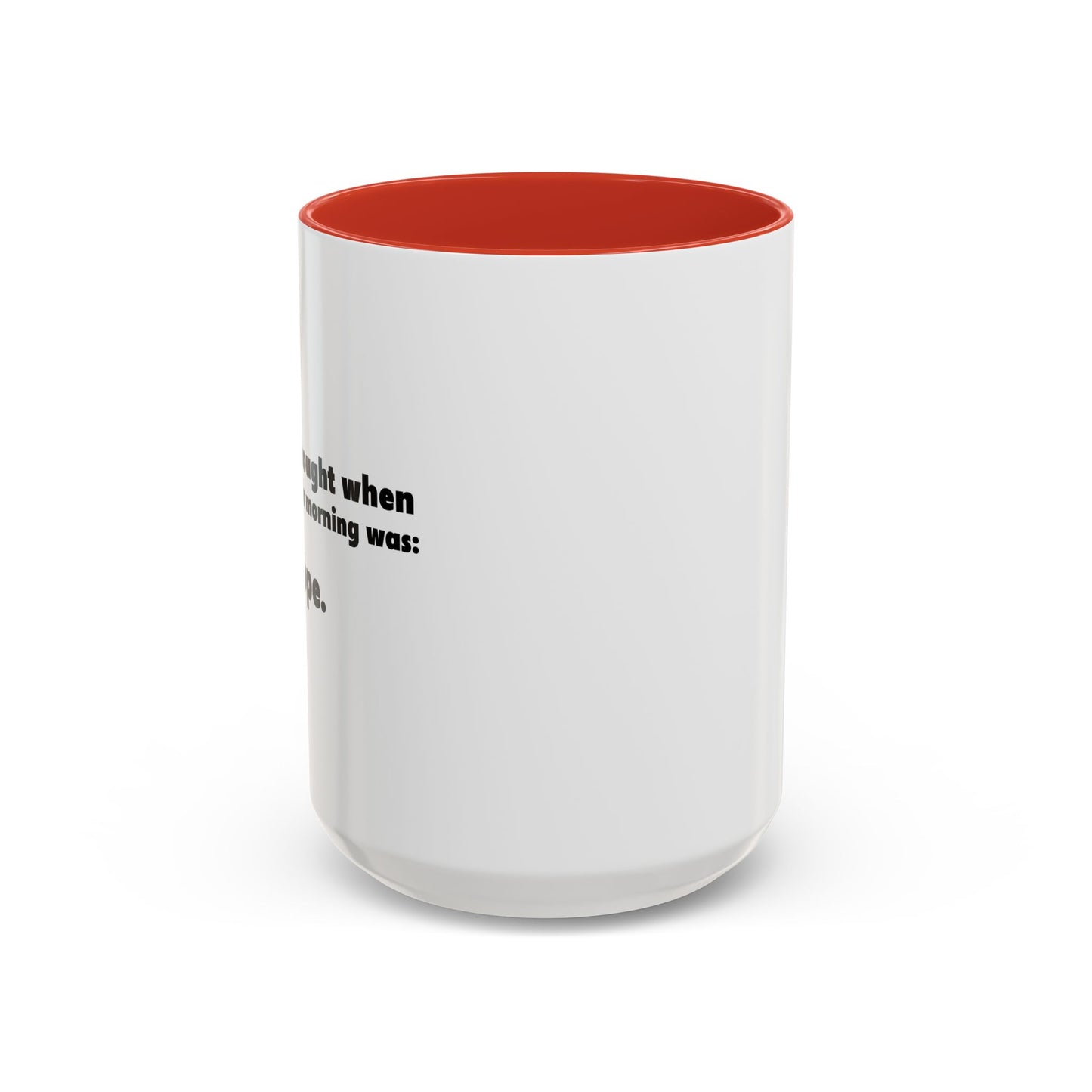 FIRST THOUGHT WHEN I WOKE UP Accent BiColor Funny Sarcastic Mug