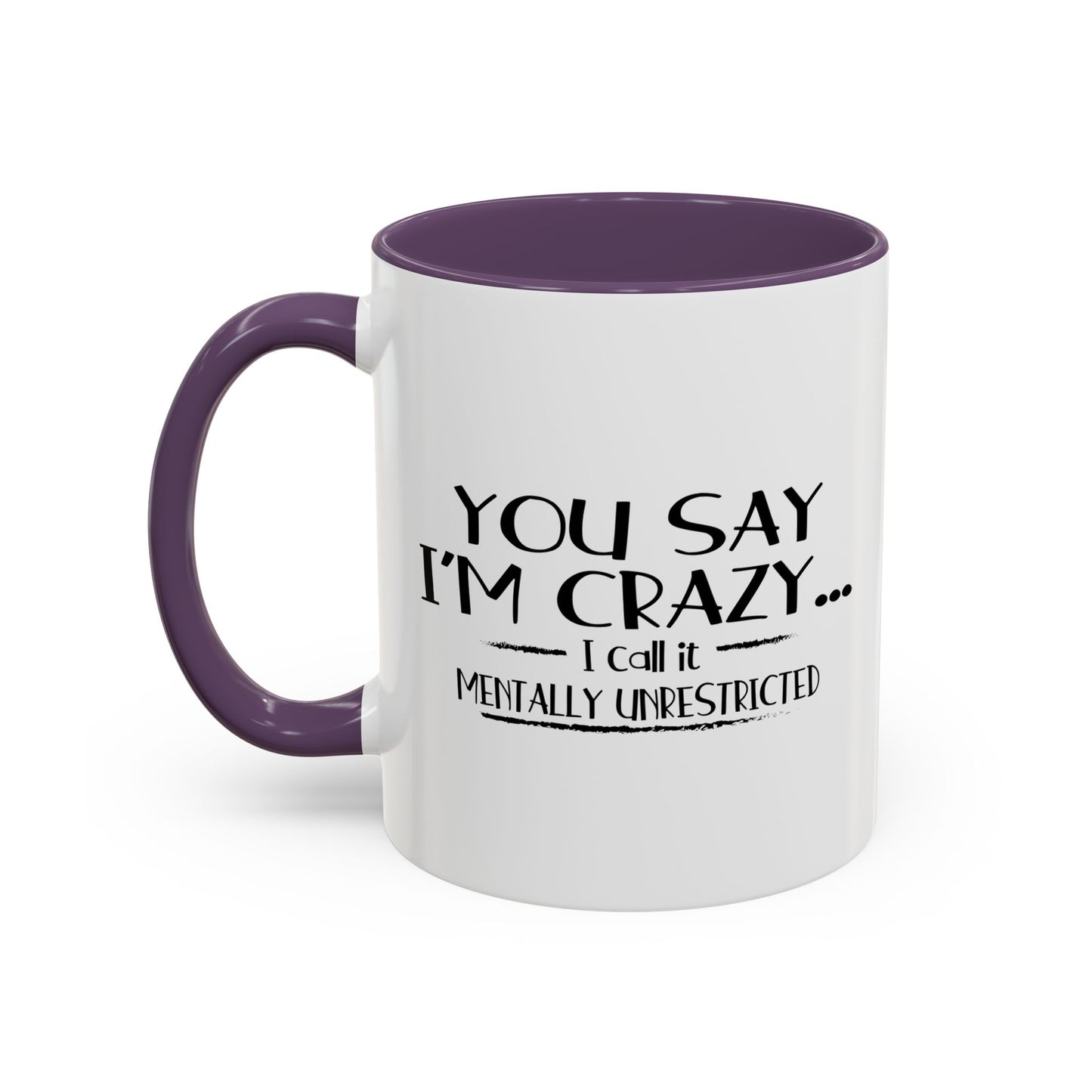 YOU SAY I'M CRAZY Accent BiColor Funny Sarcastic Mug