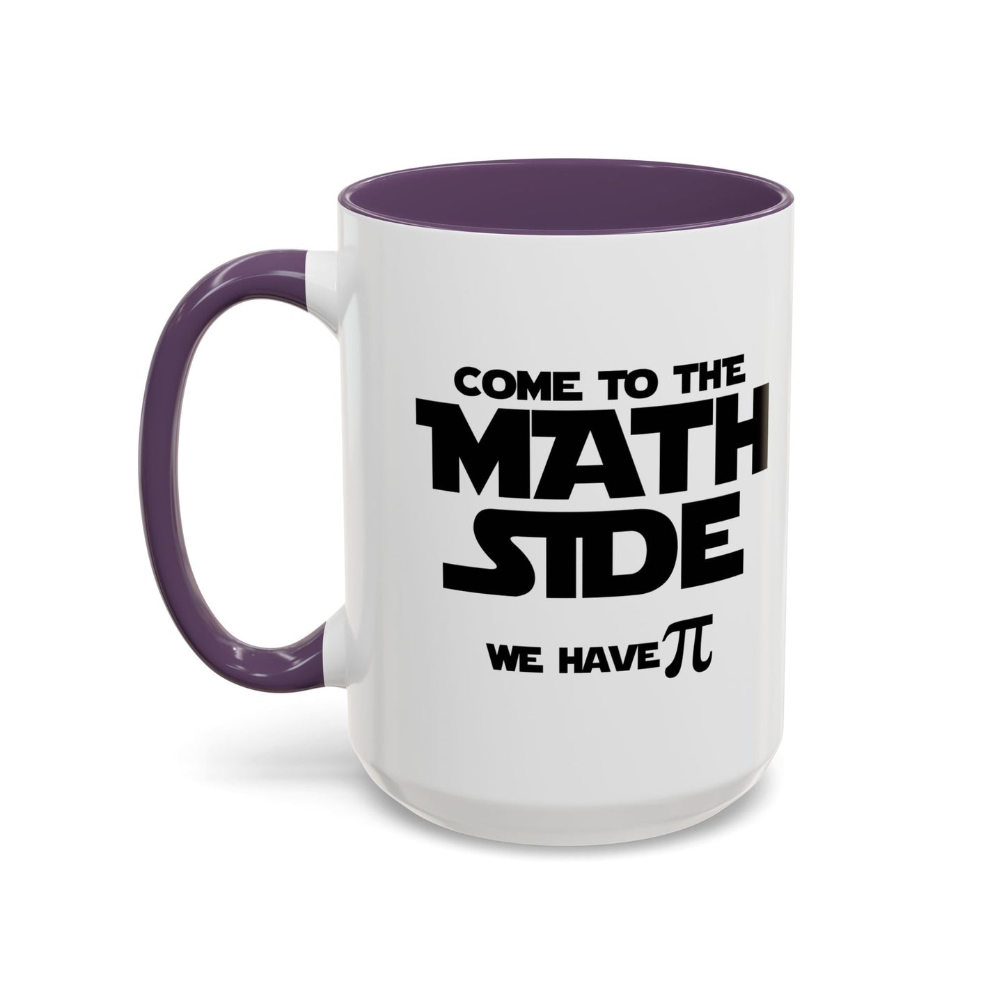 COME TO THE MATH SIDE WE HAVE PI Accent BiColor Funny Sarcastic Mug