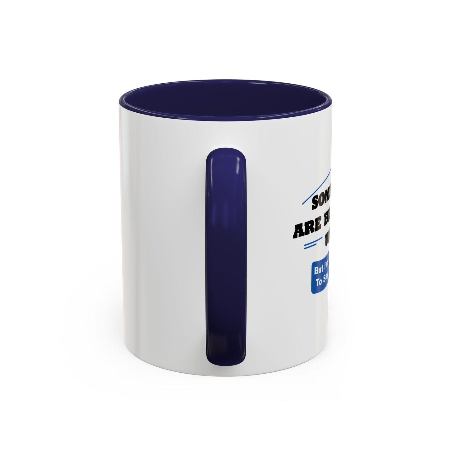 SOME THINGS ARE BETTER LEFT UNSAID. Accent BiColor Funny Sarcastic Mug