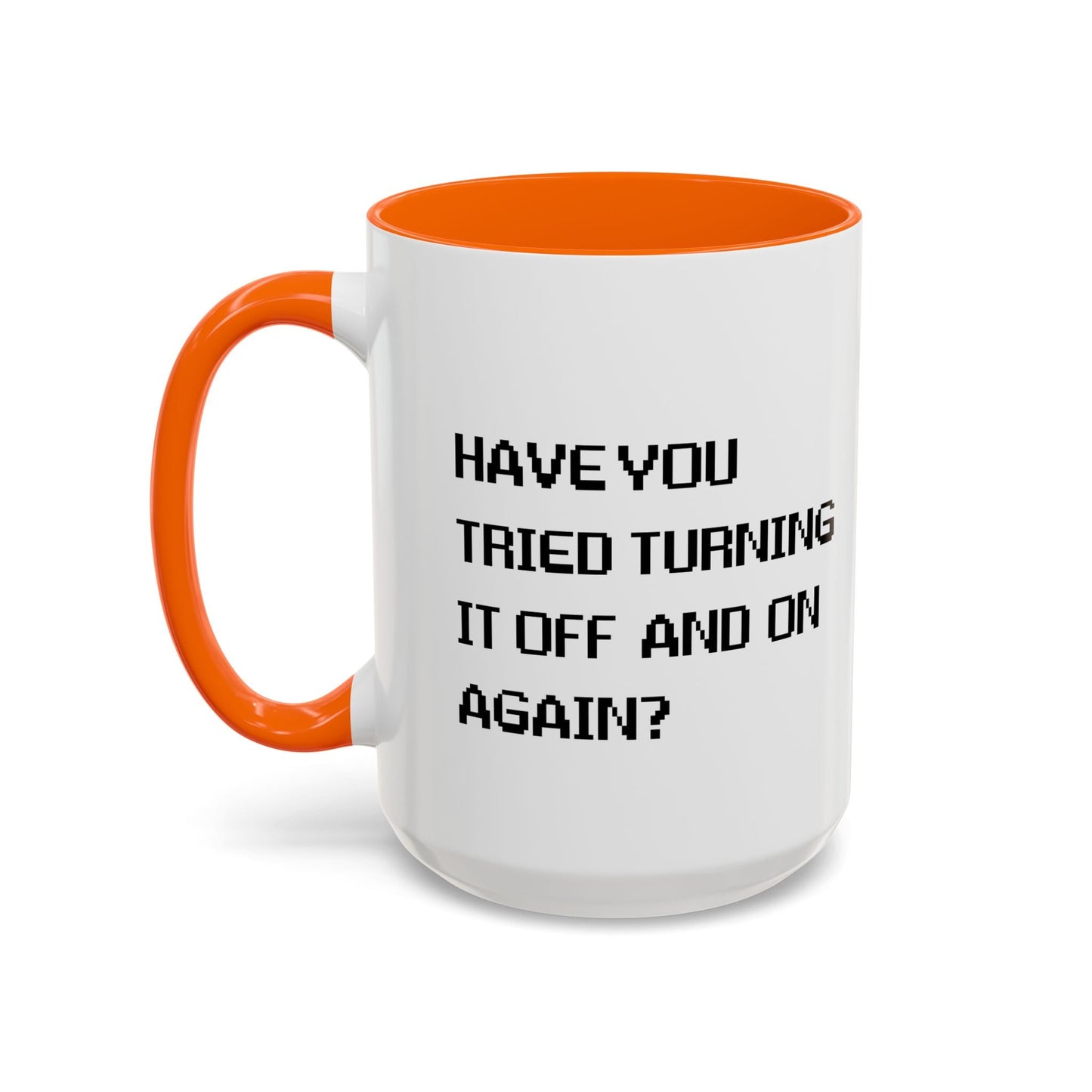 HAVE YOU TRIED TURNING IT OFF AND ON? Accent BiColor Funny Sarcastic Mug