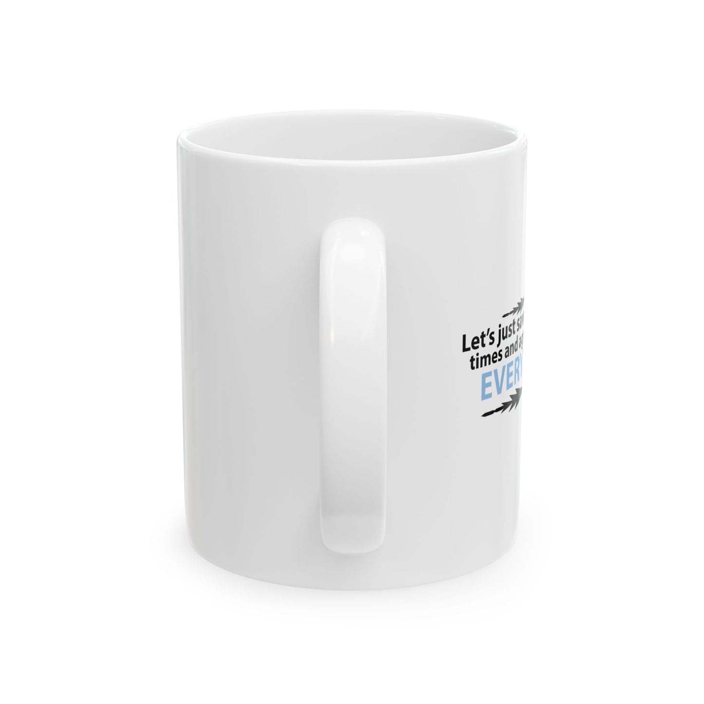 LET'S JUST SAVE US ALL SOMETIME. FUNNY SARCASTIC MUG