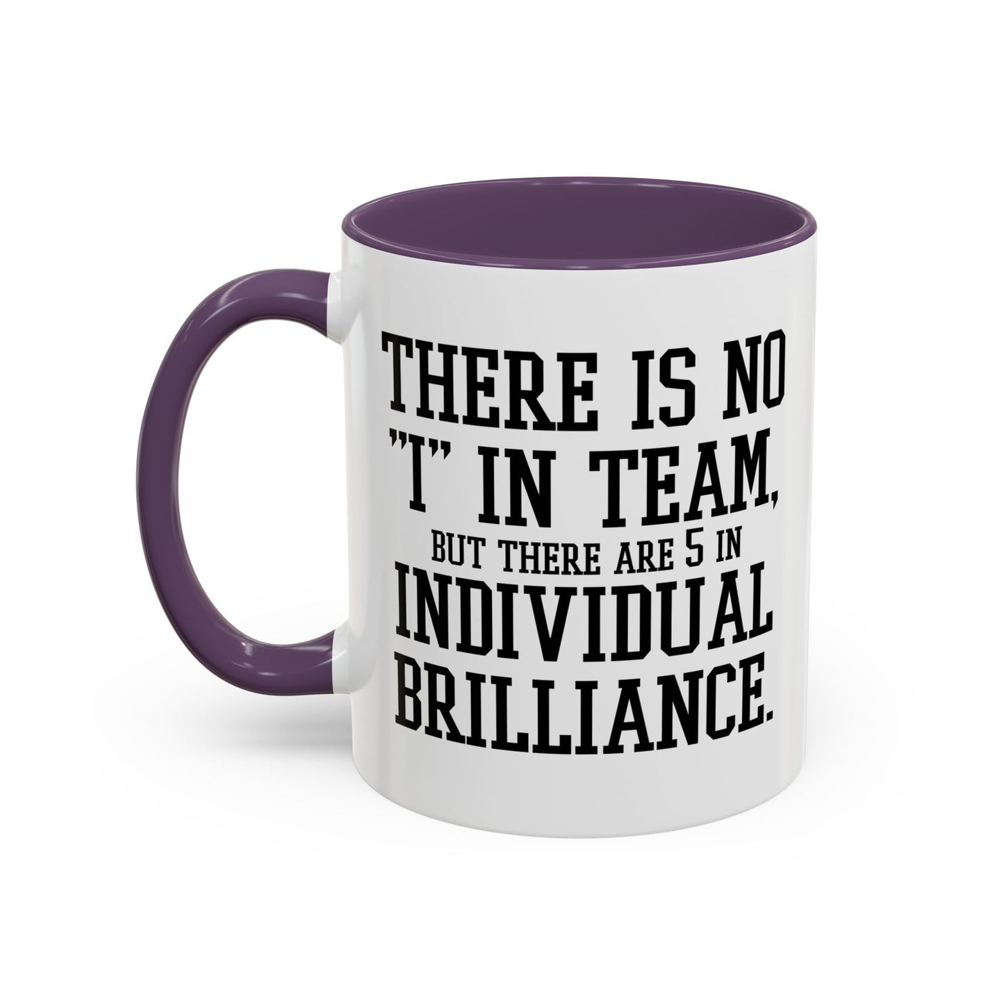 THERE IS NO I IN TEAM Accent BiColor Funny Sarcastic Mug