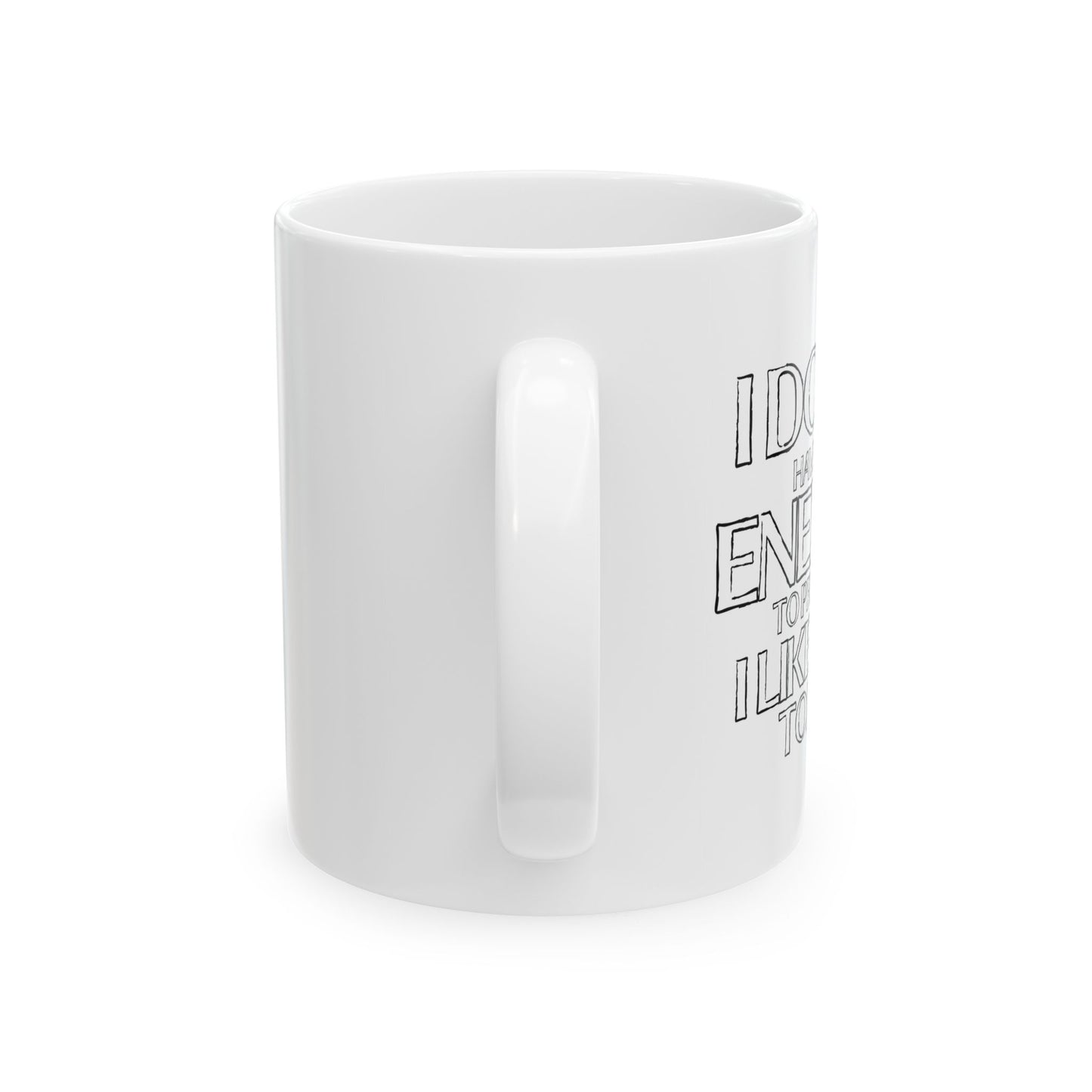 I DON'T HAVE THE ENERGY FUNNY SARCASTIC WHITE MUG