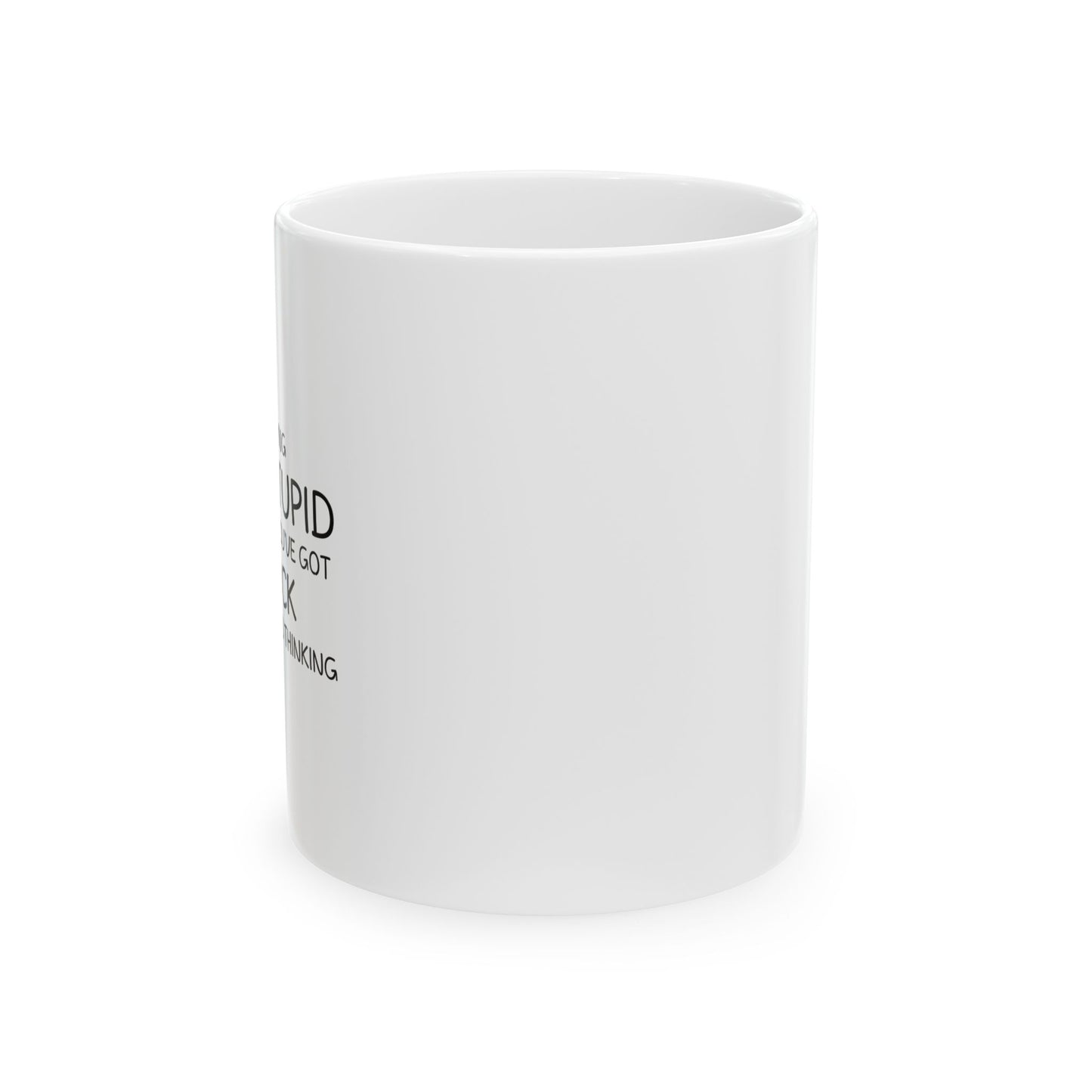 I'M NOT SAYING YOU'RE STUPID FUNNY SARCASTIC WHITE MUG