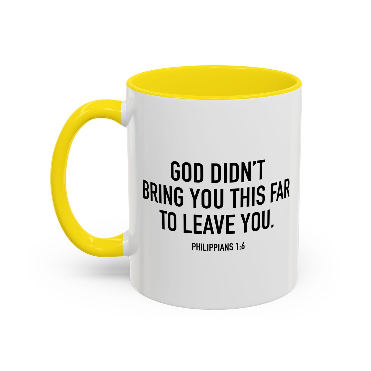 GOD DIDN'T BRING YOU THIS FAR TO LEAVE YOU - PHILIPPIANS 1-6 Accent BiColor Mug