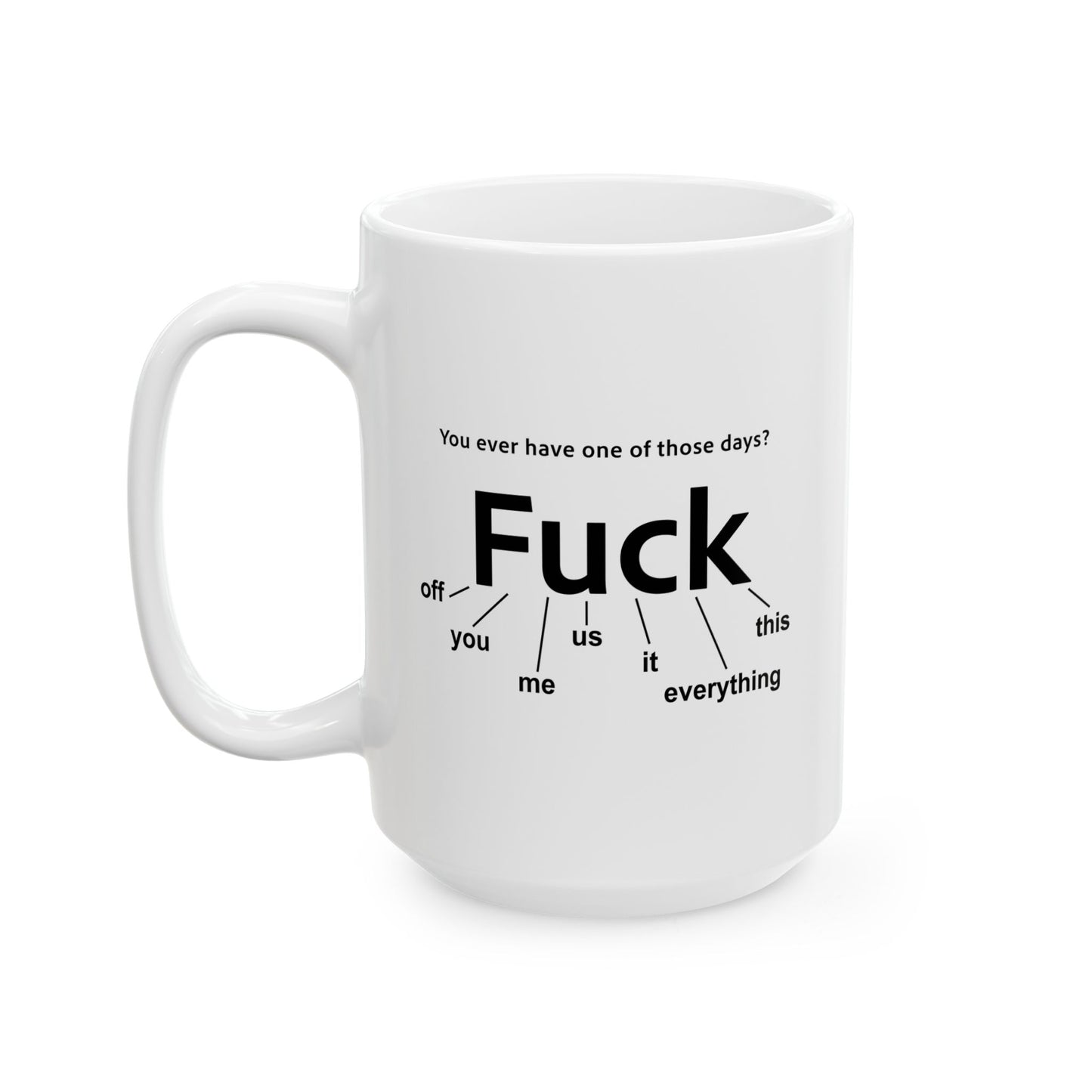 EVER HAVE ONE OF THESE DAYS? FUNNY SARCASTIC MUG