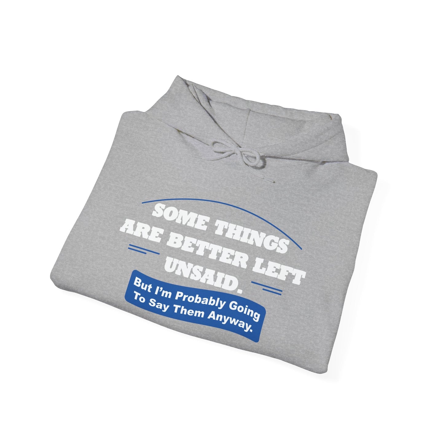 SOME THINGS ARE BETTER LEFT UNSAID. - Premium Unisex Funny Sarcastic Black Hoodie Sweatshirt