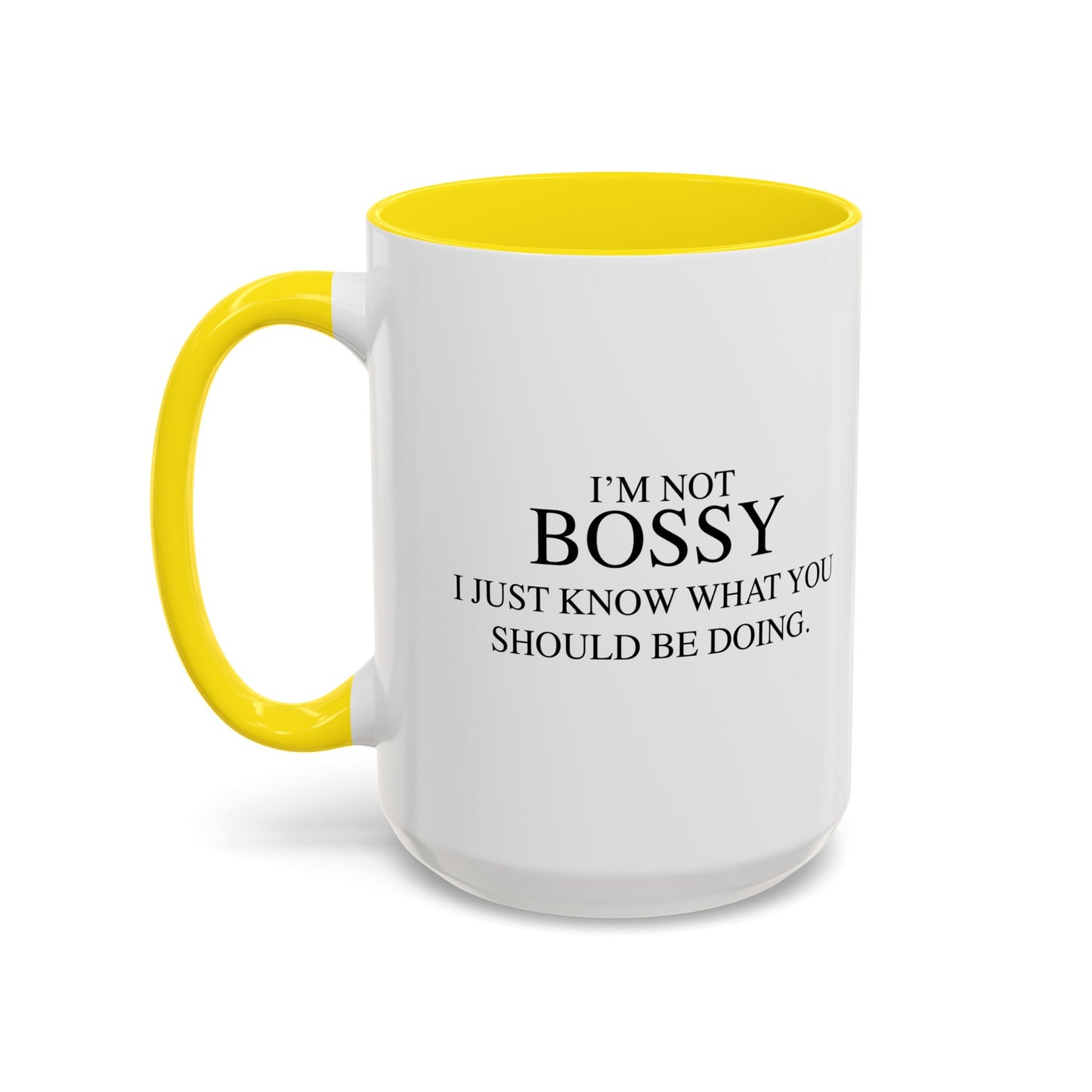 I'M NOT BOSSY, I JUST KNOW WHAT YOU SHOULD BE DOING Accent BiColor Funny Sarcastic Mug