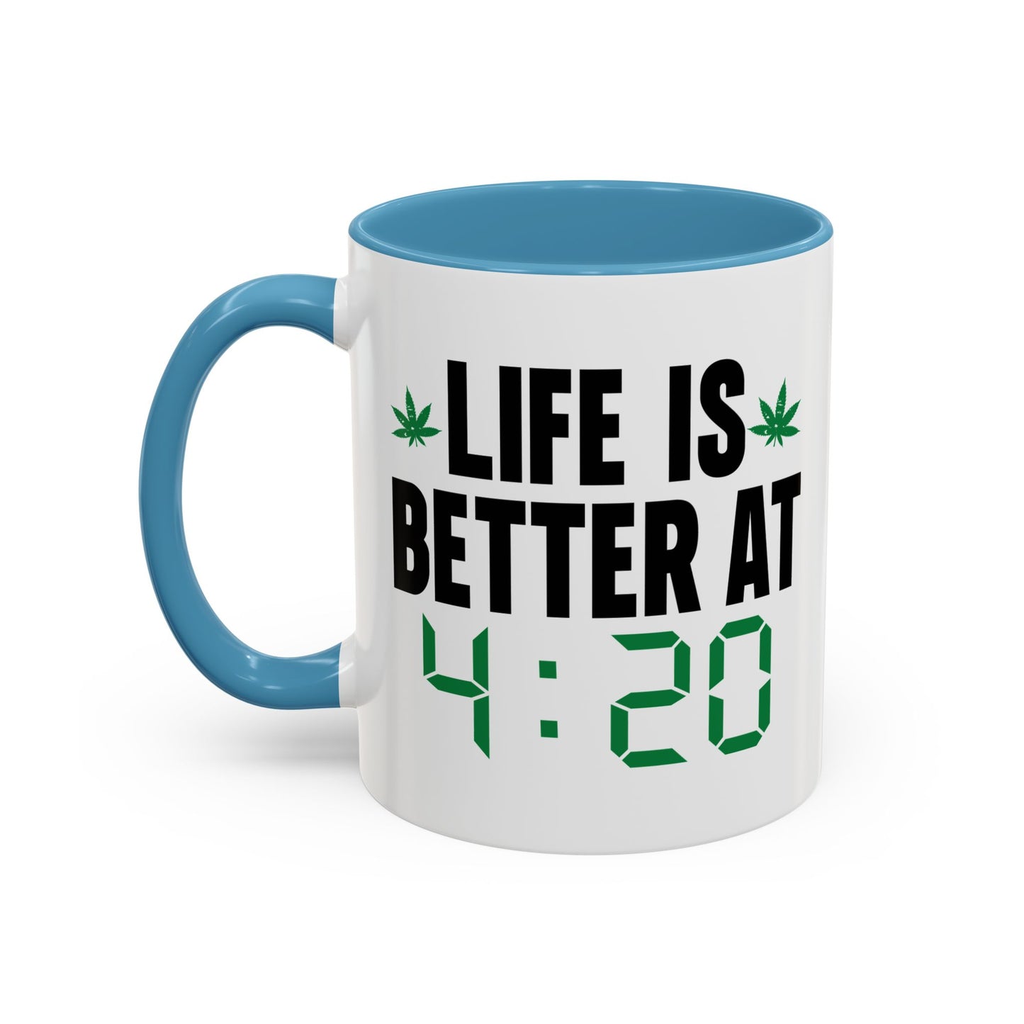 LIFE IS BETTER AT 4-20 Accent BiColor Funny Sarcastic Mug