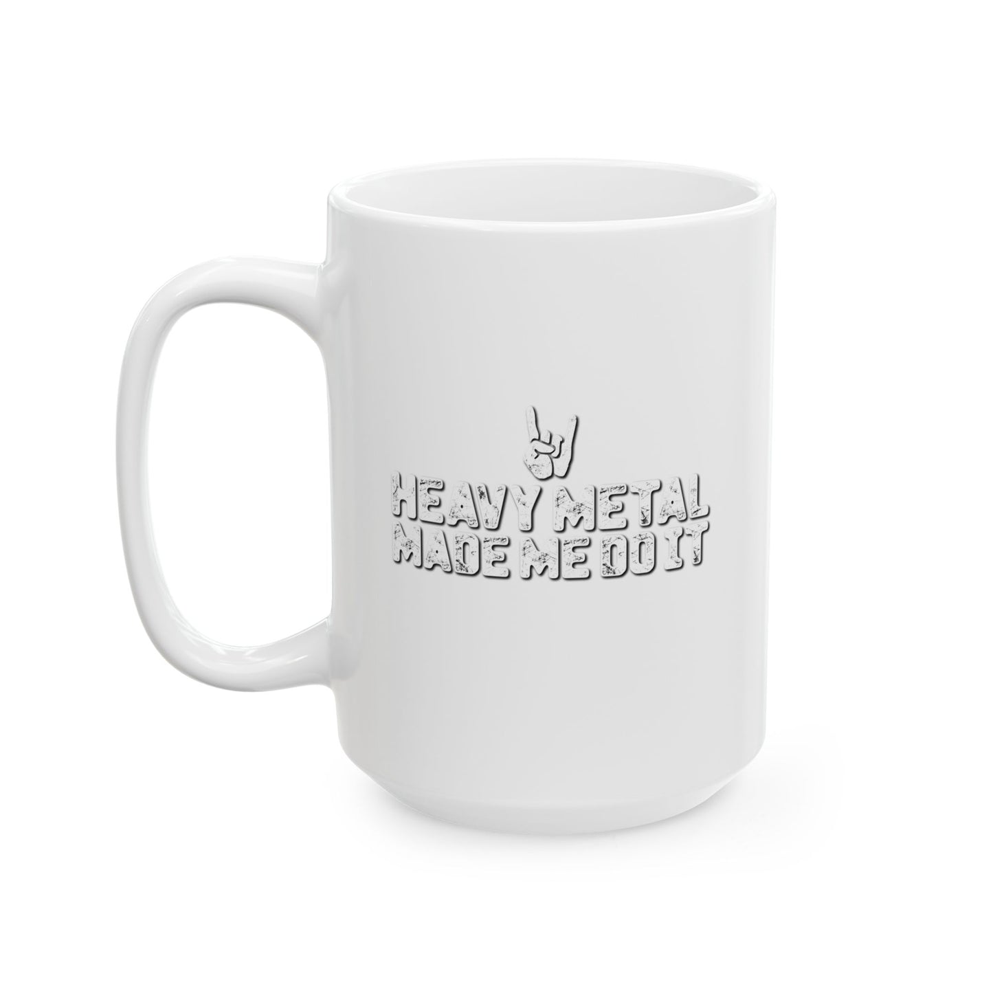 HEAVY METAL MADE ME DO IT FUNNY SARCASTIC WHITE MUG