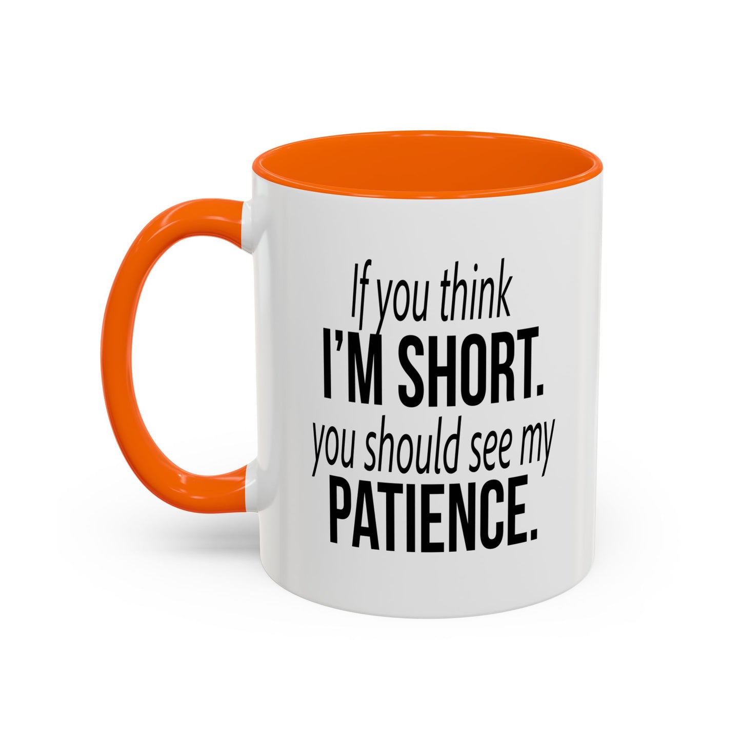 IF YOU THINK I'M SHORT... Accent BiColor Funny Sarcastic Mug