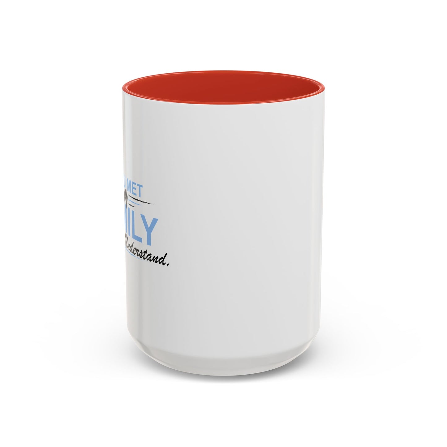 YOU WOULD UNDERSTAND Accent BiColor Funny Sarcastic Mug